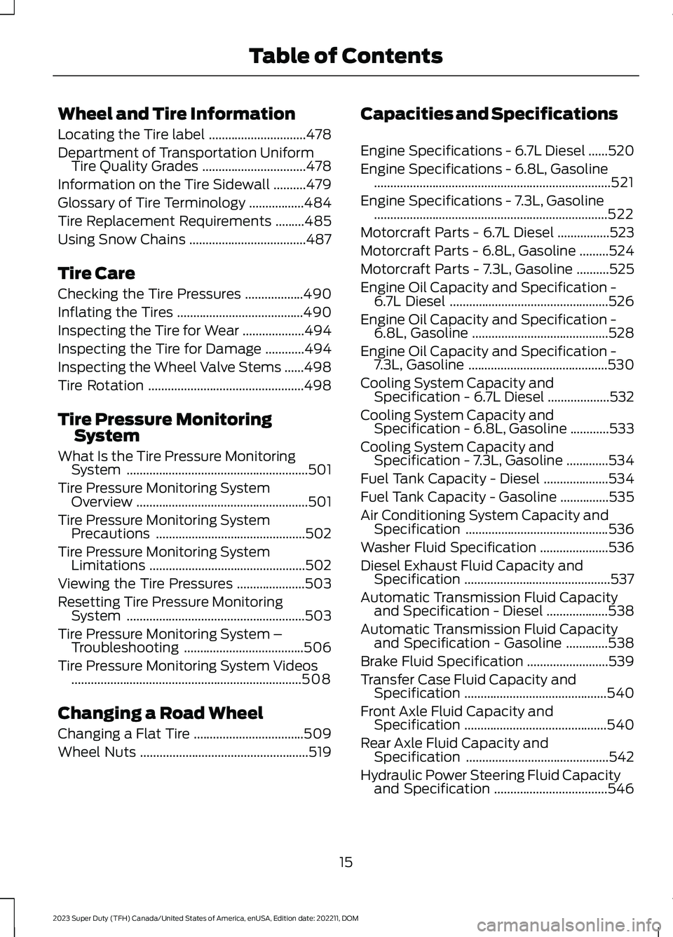 FORD SUPER DUTY 2023 User Guide Wheel and Tire Information
Locating the Tire label..............................478
Department of Transportation UniformTire Quality Grades................................478
Information on the Tire S FORD SUPER DUTY 2023 User Guide Wheel and Tire Information
Locating the Tire label..............................478
Department of Transportation UniformTire Quality Grades................................478
Information on the Tire S