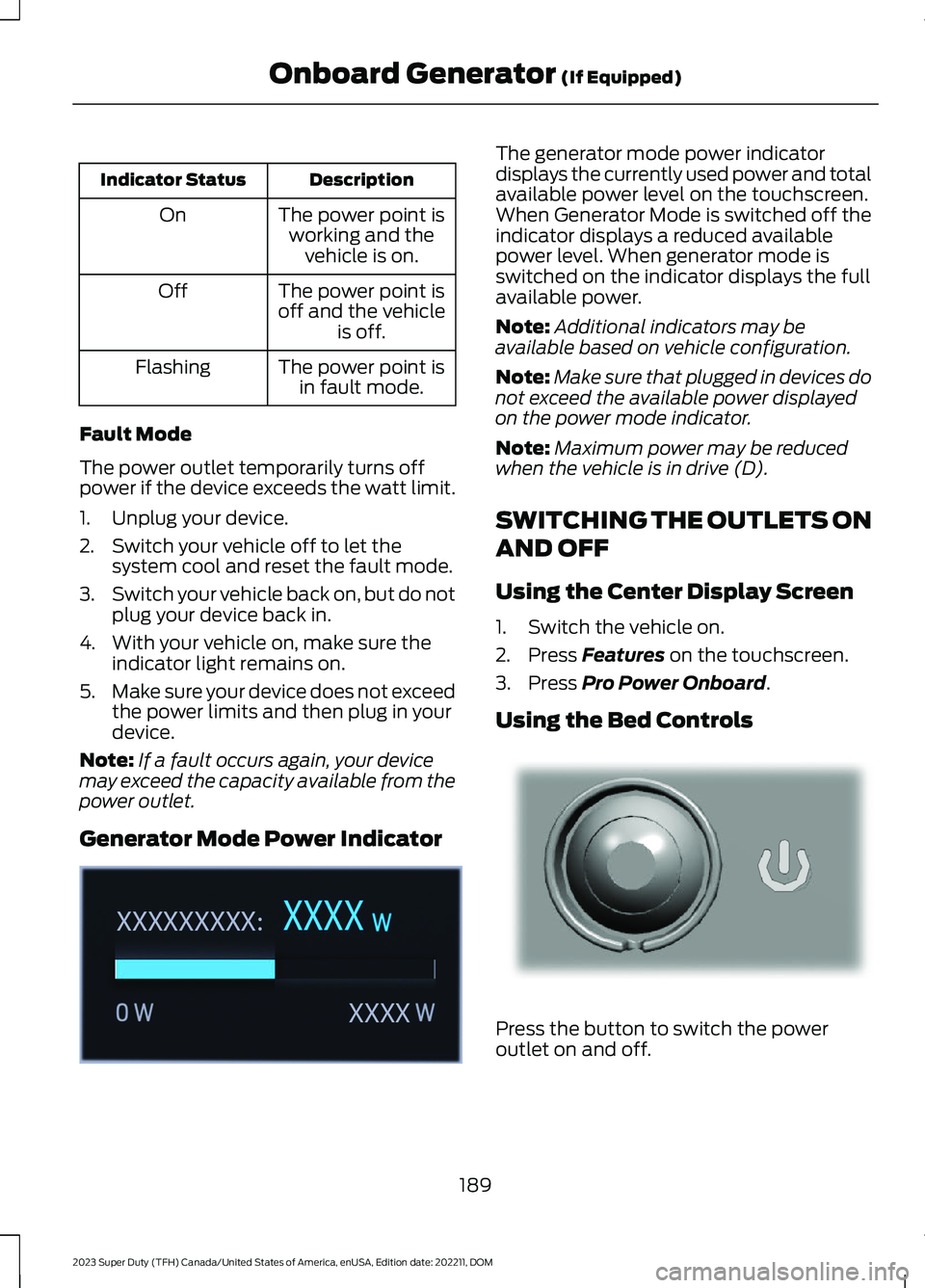 FORD SUPER DUTY 2023 Owners Manual DescriptionIndicator Status
The power point isworking and thevehicle is on.
On
The power point isoff and the vehicleis off.
Off
The power point isin fault mode.Flashing
Fault Mode
The power outlet tem FORD SUPER DUTY 2023 Owners Manual DescriptionIndicator Status
The power point isworking and thevehicle is on.
On
The power point isoff and the vehicleis off.
Off
The power point isin fault mode.Flashing
Fault Mode
The power outlet tem