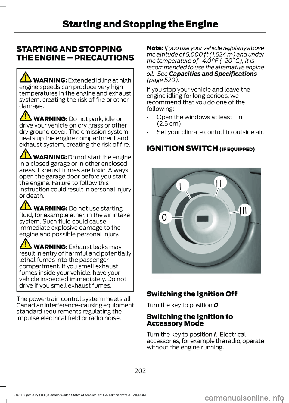 FORD SUPER DUTY 2023 Owners Manual STARTING AND STOPPING
THE ENGINE – PRECAUTIONS
WARNING: Extended idling at highengine speeds can produce very hightemperatures in the engine and exhaustsystem, creating the risk of fire or otherdama FORD SUPER DUTY 2023 Owners Manual STARTING AND STOPPING
THE ENGINE – PRECAUTIONS
WARNING: Extended idling at highengine speeds can produce very hightemperatures in the engine and exhaustsystem, creating the risk of fire or otherdama