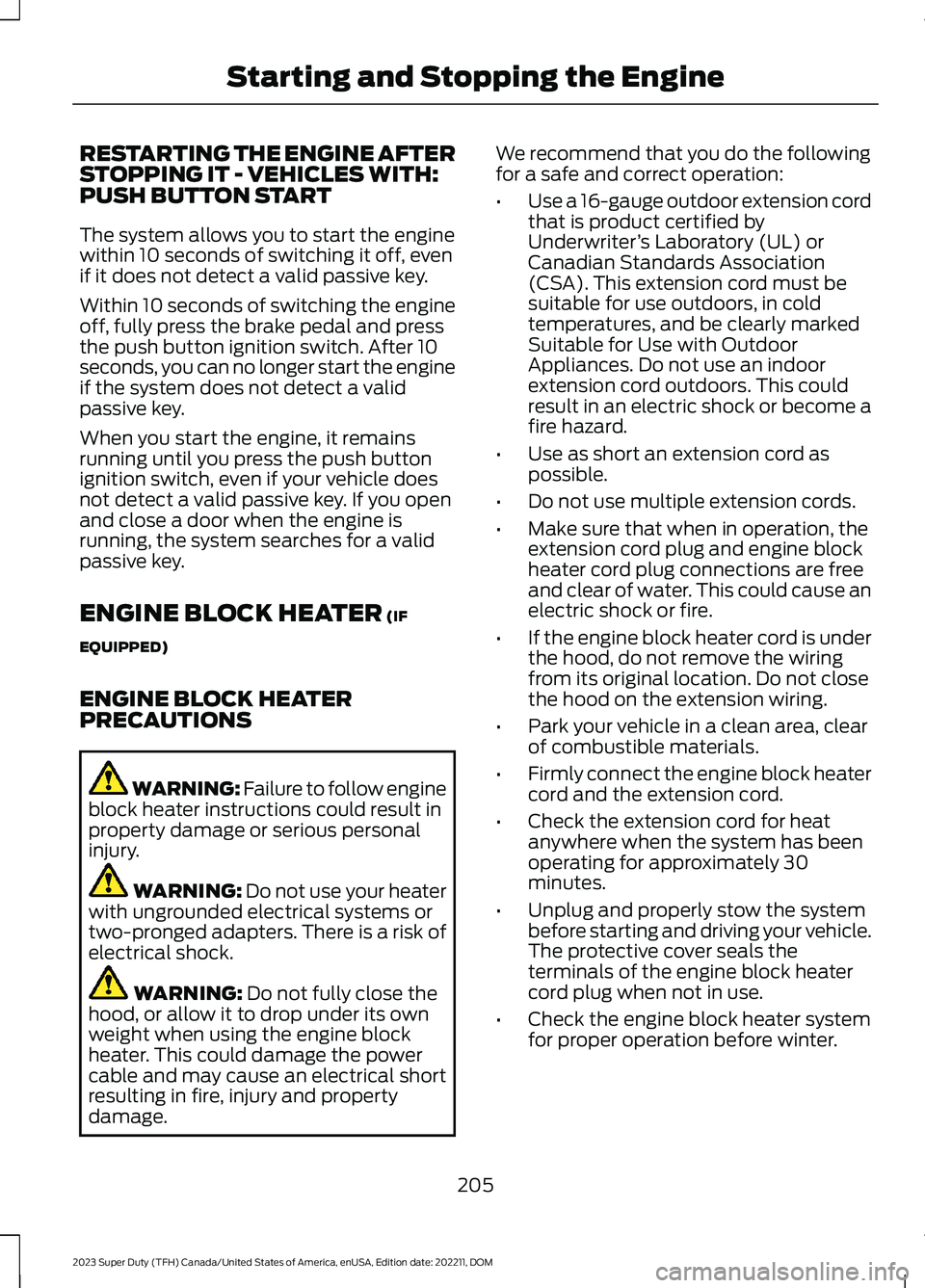 FORD SUPER DUTY 2023 Owners Manual RESTARTING THE ENGINE AFTERSTOPPING IT - VEHICLES WITH:PUSH BUTTON START
The system allows you to start the enginewithin 10 seconds of switching it off, evenif it does not detect a valid passive key.
FORD SUPER DUTY 2023 Owners Manual RESTARTING THE ENGINE AFTERSTOPPING IT - VEHICLES WITH:PUSH BUTTON START
The system allows you to start the enginewithin 10 seconds of switching it off, evenif it does not detect a valid passive key.