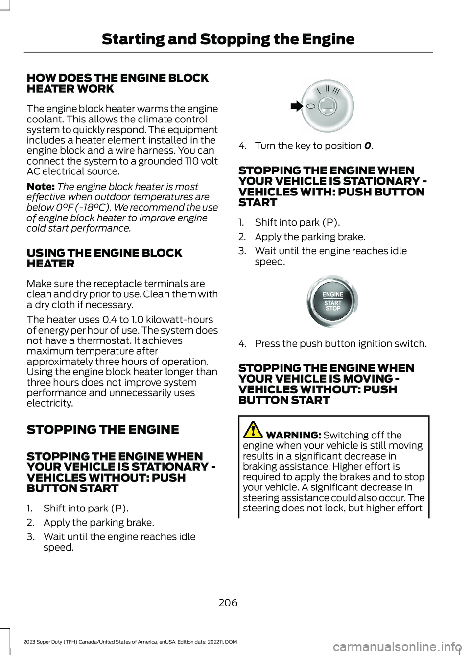 FORD SUPER DUTY 2023  Owners Manual HOW DOES THE ENGINE BLOCKHEATER WORK
The engine block heater warms the enginecoolant. This allows the climate controlsystem to quickly respond. The equipmentincludes a heater element installed in thee