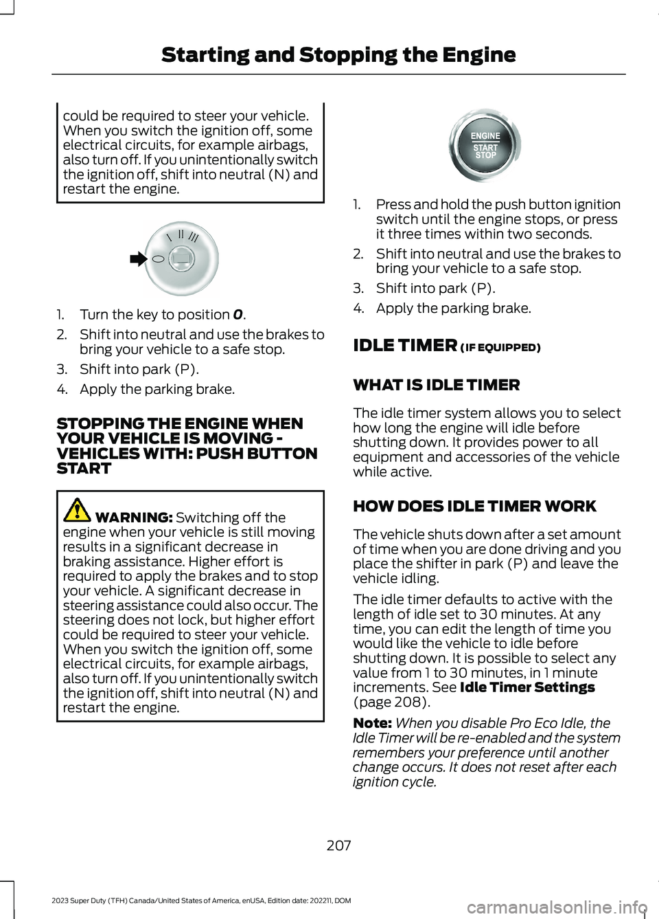 FORD SUPER DUTY 2023 Owners Manual could be required to steer your vehicle.When you switch the ignition off, someelectrical circuits, for example airbags,also turn off. If you unintentionally switchthe ignition off, shift into neutral FORD SUPER DUTY 2023 Owners Manual could be required to steer your vehicle.When you switch the ignition off, someelectrical circuits, for example airbags,also turn off. If you unintentionally switchthe ignition off, shift into neutral