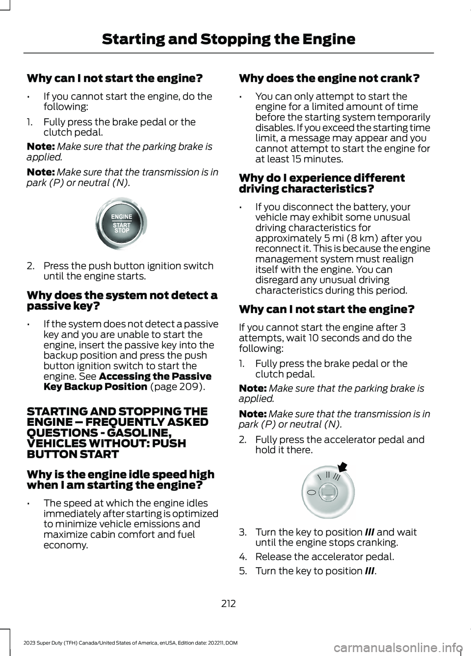 FORD SUPER DUTY 2023 Owners Manual Why can I not start the engine?
•If you cannot start the engine, do thefollowing:
1.Fully press the brake pedal or theclutch pedal.
Note:Make sure that the parking brake isapplied.
Note:Make sure th FORD SUPER DUTY 2023 Owners Manual Why can I not start the engine?
•If you cannot start the engine, do thefollowing:
1.Fully press the brake pedal or theclutch pedal.
Note:Make sure that the parking brake isapplied.
Note:Make sure th