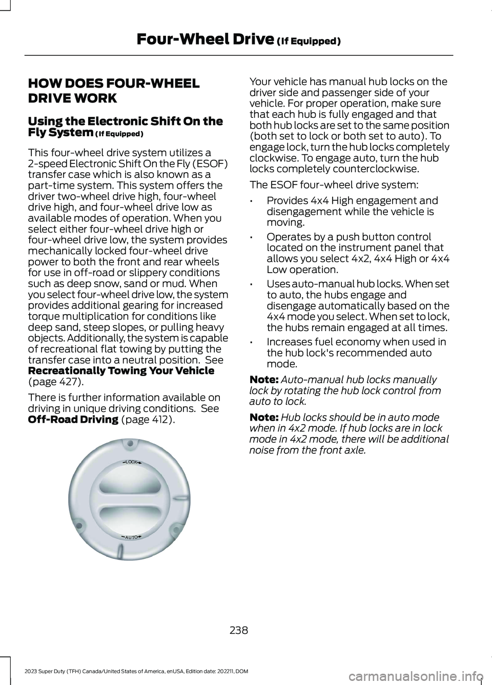 FORD SUPER DUTY 2023 Owners Manual HOW DOES FOUR-WHEEL
DRIVE WORK
Using the Electronic Shift On theFly System (If Equipped)
This four-wheel drive system utilizes a2-speed Electronic Shift On the Fly (ESOF)transfer case which is also kn FORD SUPER DUTY 2023 Owners Manual HOW DOES FOUR-WHEEL
DRIVE WORK
Using the Electronic Shift On theFly System (If Equipped)
This four-wheel drive system utilizes a2-speed Electronic Shift On the Fly (ESOF)transfer case which is also kn