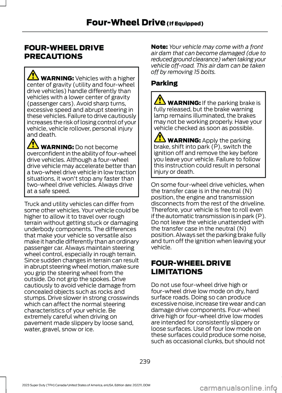 FORD SUPER DUTY 2023 Owners Manual FOUR-WHEEL DRIVE
PRECAUTIONS
WARNING: Vehicles with a highercenter of gravity (utility and four-wheeldrive vehicles) handle differently thanvehicles with a lower center of gravity(passenger cars). Avo FORD SUPER DUTY 2023 Owners Manual FOUR-WHEEL DRIVE
PRECAUTIONS
WARNING: Vehicles with a highercenter of gravity (utility and four-wheeldrive vehicles) handle differently thanvehicles with a lower center of gravity(passenger cars). Avo