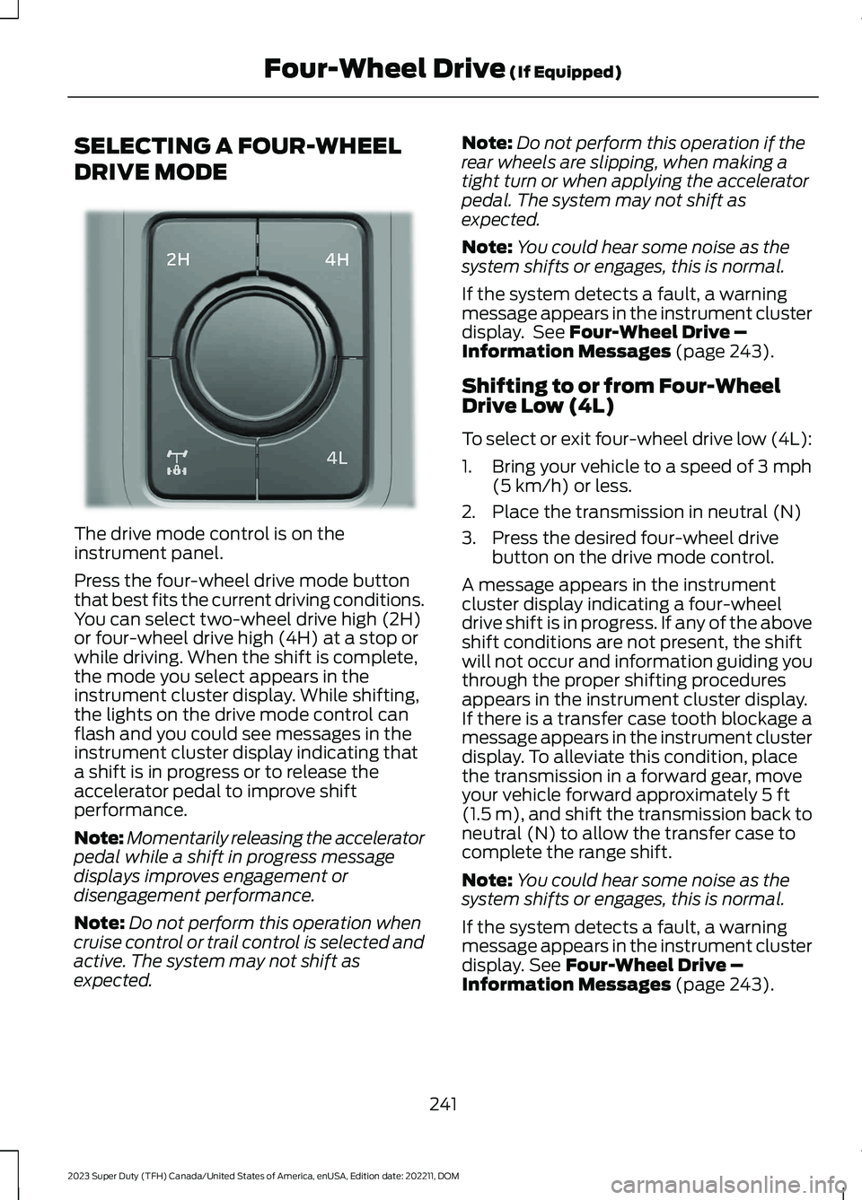 FORD SUPER DUTY 2023  Owners Manual SELECTING A FOUR-WHEEL
DRIVE MODE
The drive mode control is on theinstrument panel.
Press the four-wheel drive mode buttonthat best fits the current driving conditions.You can select two-wheel drive h