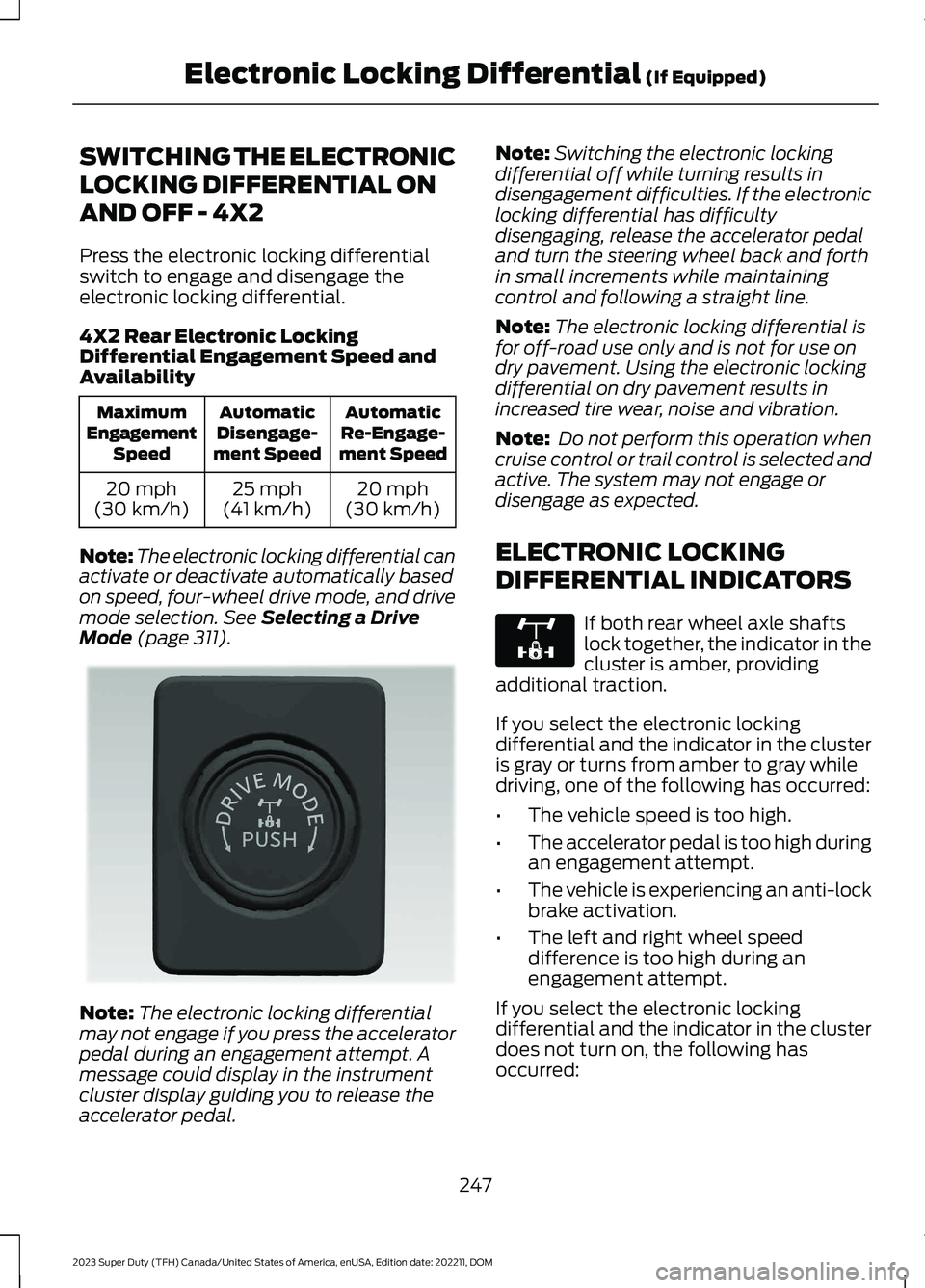 FORD SUPER DUTY 2023  Owners Manual SWITCHING THE ELECTRONIC
LOCKING DIFFERENTIAL ON
AND OFF - 4X2
Press the electronic locking differentialswitch to engage and disengage theelectronic locking differential.
4X2 Rear Electronic LockingDi