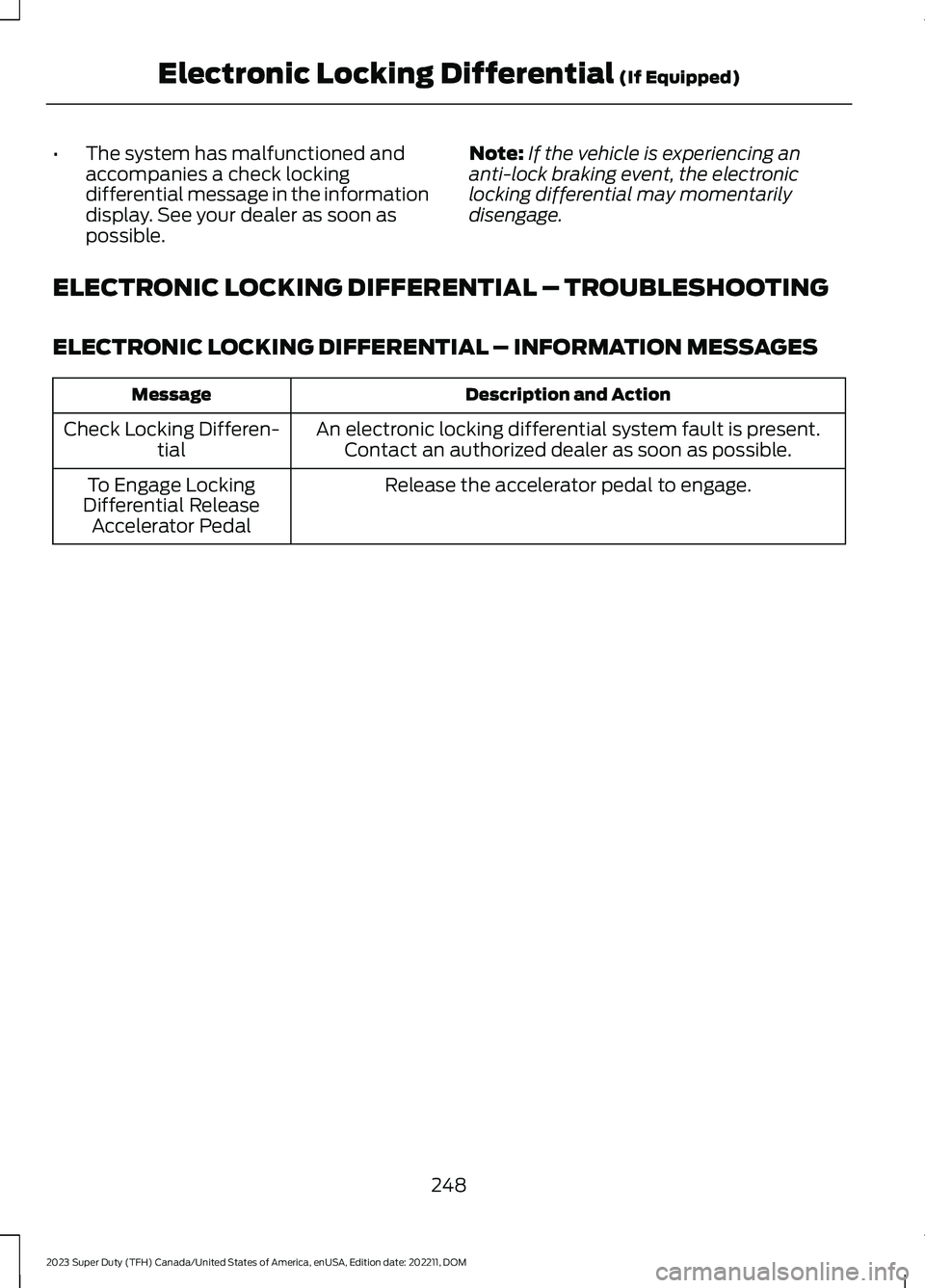 FORD SUPER DUTY 2023  Owners Manual •The system has malfunctioned andaccompanies a check lockingdifferential message in the informationdisplay. See your dealer as soon aspossible.
Note:If the vehicle is experiencing ananti-lock brakin