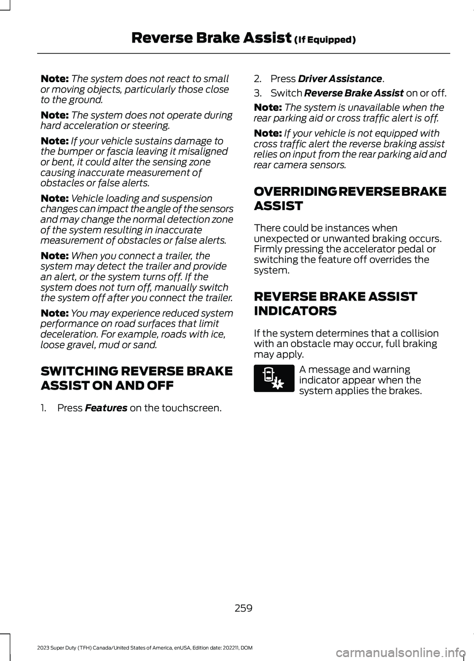 FORD SUPER DUTY 2023 Owners Manual Note:The system does not react to smallor moving objects, particularly those closeto the ground.
Note:The system does not operate duringhard acceleration or steering.
Note:If your vehicle sustains dam FORD SUPER DUTY 2023 Owners Manual Note:The system does not react to smallor moving objects, particularly those closeto the ground.
Note:The system does not operate duringhard acceleration or steering.
Note:If your vehicle sustains dam