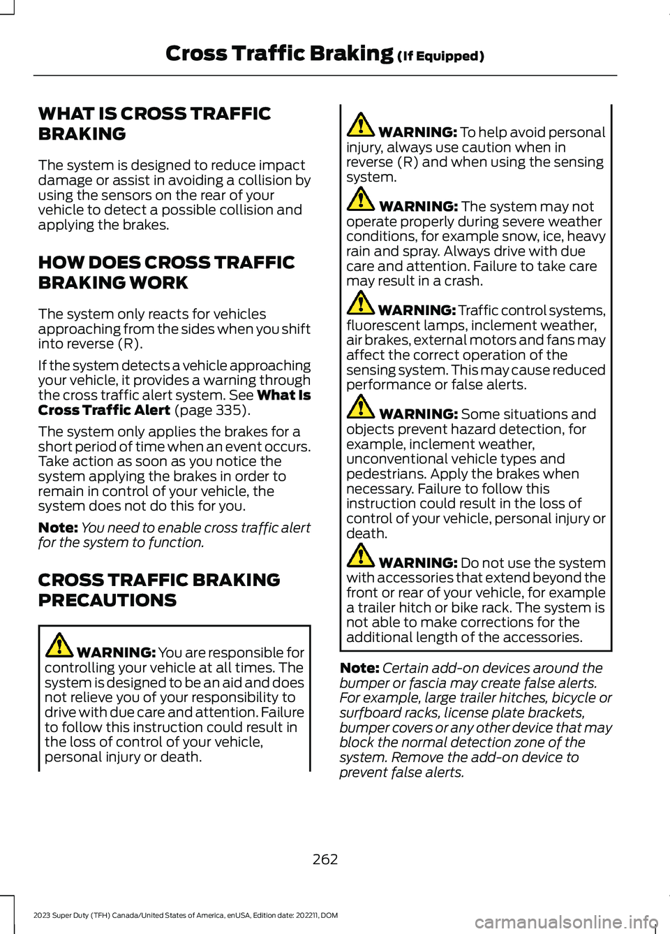 FORD SUPER DUTY 2023 Owners Manual WHAT IS CROSS TRAFFIC
BRAKING
The system is designed to reduce impactdamage or assist in avoiding a collision byusing the sensors on the rear of yourvehicle to detect a possible collision andapplying FORD SUPER DUTY 2023 Owners Manual WHAT IS CROSS TRAFFIC
BRAKING
The system is designed to reduce impactdamage or assist in avoiding a collision byusing the sensors on the rear of yourvehicle to detect a possible collision andapplying
