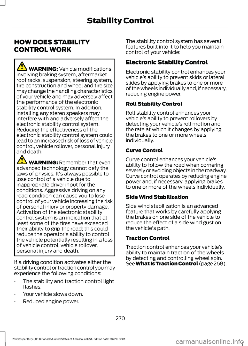 FORD SUPER DUTY 2023 Owners Manual HOW DOES STABILITY
CONTROL WORK
WARNING: Vehicle modificationsinvolving braking system, aftermarketroof racks, suspension, steering system,tire construction and wheel and tire sizemay change the handl FORD SUPER DUTY 2023 Owners Manual HOW DOES STABILITY
CONTROL WORK
WARNING: Vehicle modificationsinvolving braking system, aftermarketroof racks, suspension, steering system,tire construction and wheel and tire sizemay change the handl