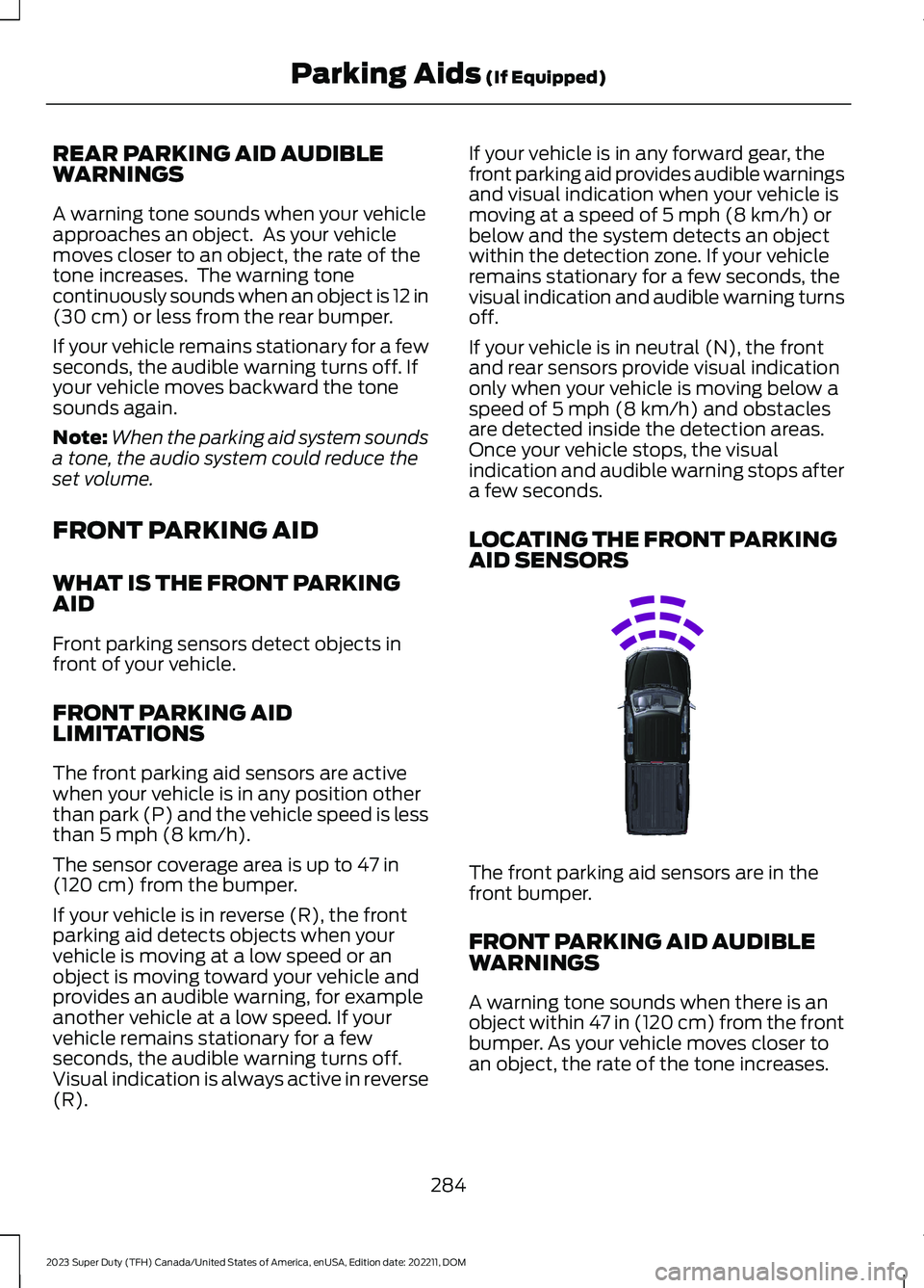 FORD SUPER DUTY 2023 Owners Manual REAR PARKING AID AUDIBLEWARNINGS
A warning tone sounds when your vehicleapproaches an object. As your vehiclemoves closer to an object, the rate of thetone increases. The warning tonecontinuously so FORD SUPER DUTY 2023 Owners Manual REAR PARKING AID AUDIBLEWARNINGS
A warning tone sounds when your vehicleapproaches an object. As your vehiclemoves closer to an object, the rate of thetone increases. The warning tonecontinuously so