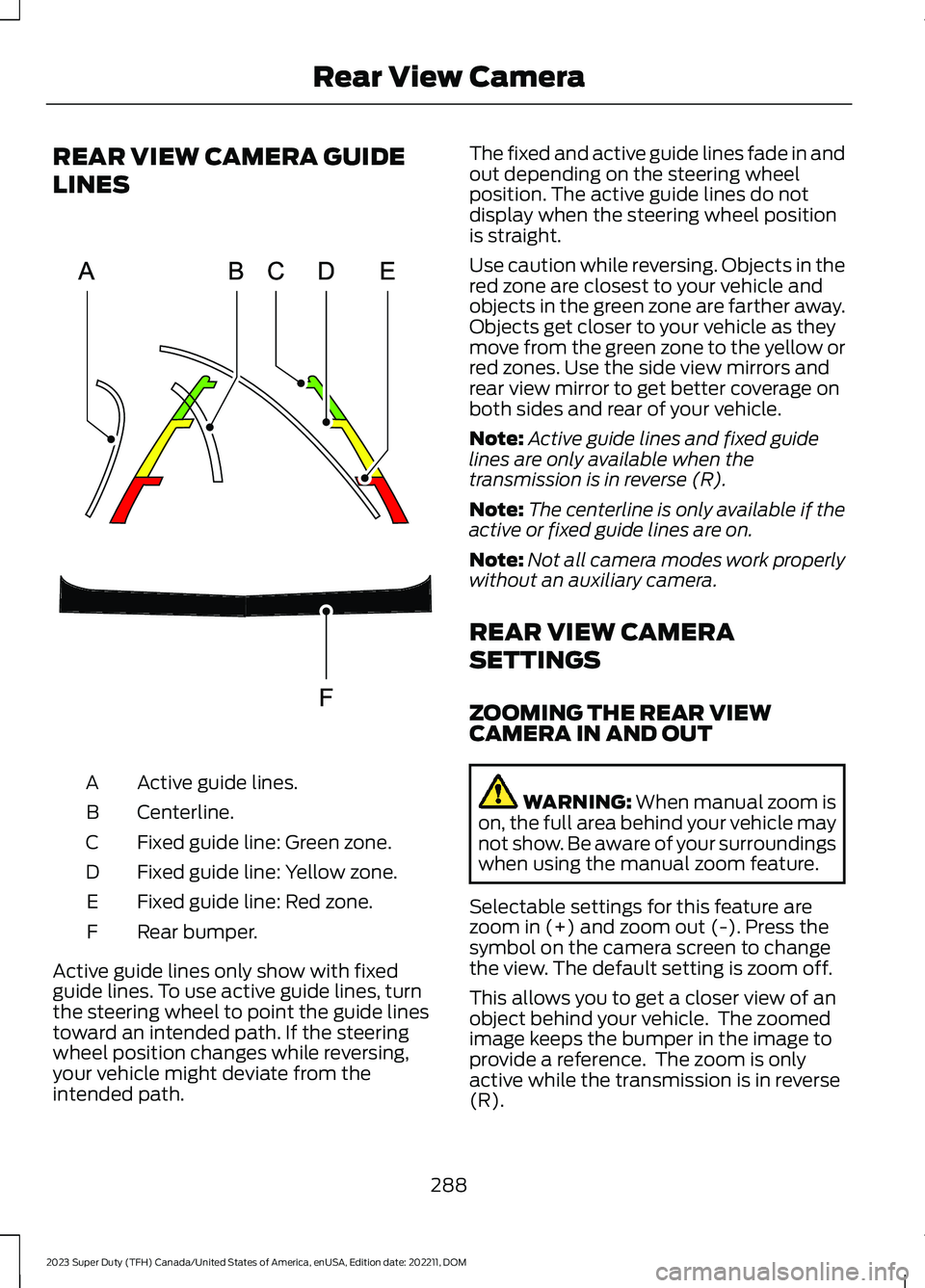 FORD SUPER DUTY 2023 Owners Manual REAR VIEW CAMERA GUIDE
LINES
Active guide lines.A
Centerline.B
Fixed guide line: Green zone.C
Fixed guide line: Yellow zone.D
Fixed guide line: Red zone.E
Rear bumper.F
Active guide lines only show wi FORD SUPER DUTY 2023 Owners Manual REAR VIEW CAMERA GUIDE
LINES
Active guide lines.A
Centerline.B
Fixed guide line: Green zone.C
Fixed guide line: Yellow zone.D
Fixed guide line: Red zone.E
Rear bumper.F
Active guide lines only show wi