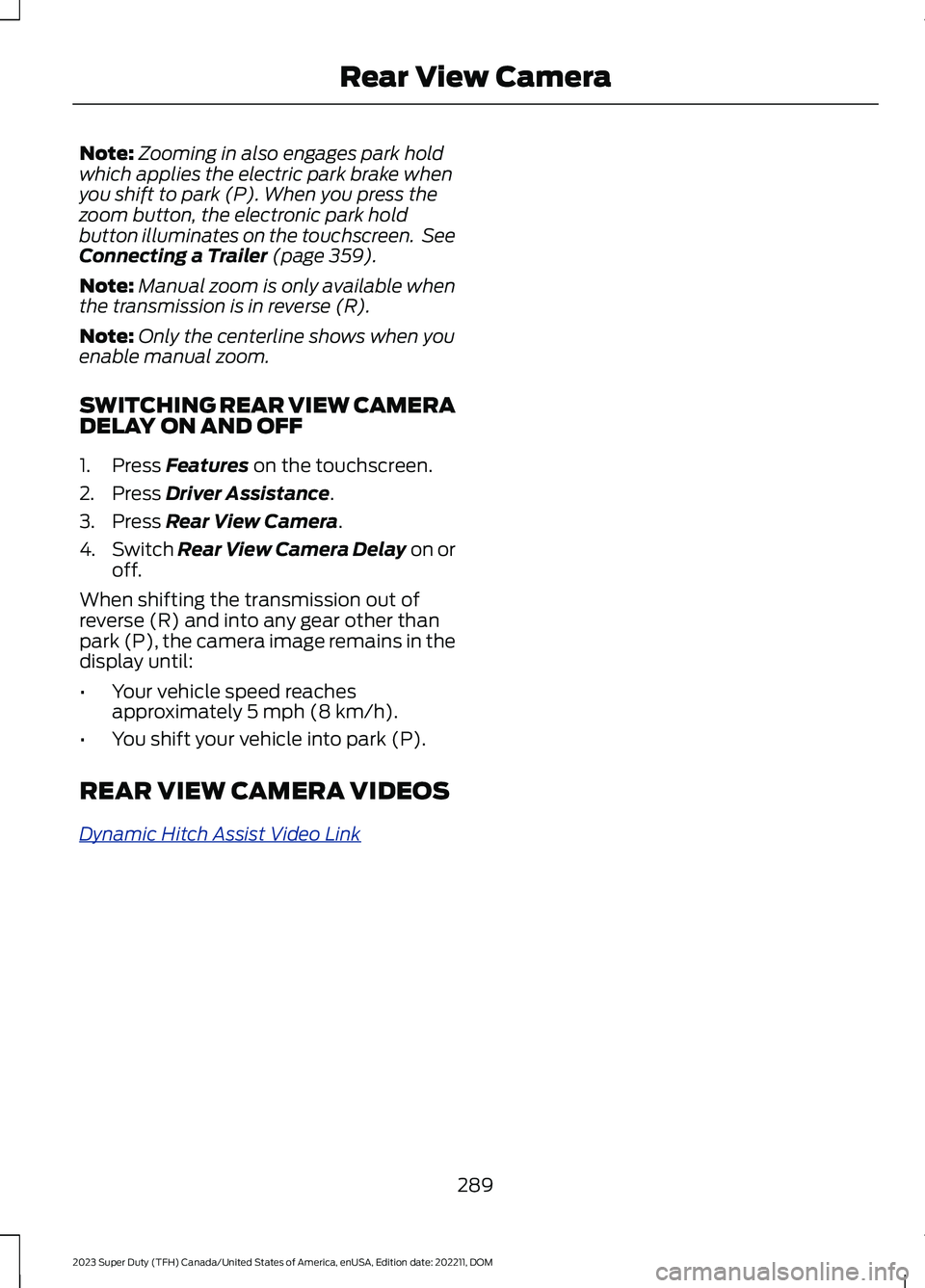 FORD SUPER DUTY 2023 Owners Manual Note:Zooming in also engages park holdwhich applies the electric park brake whenyou shift to park (P). When you press thezoom button, the electronic park holdbutton illuminates on the touchscreen. See FORD SUPER DUTY 2023 Owners Manual Note:Zooming in also engages park holdwhich applies the electric park brake whenyou shift to park (P). When you press thezoom button, the electronic park holdbutton illuminates on the touchscreen. See