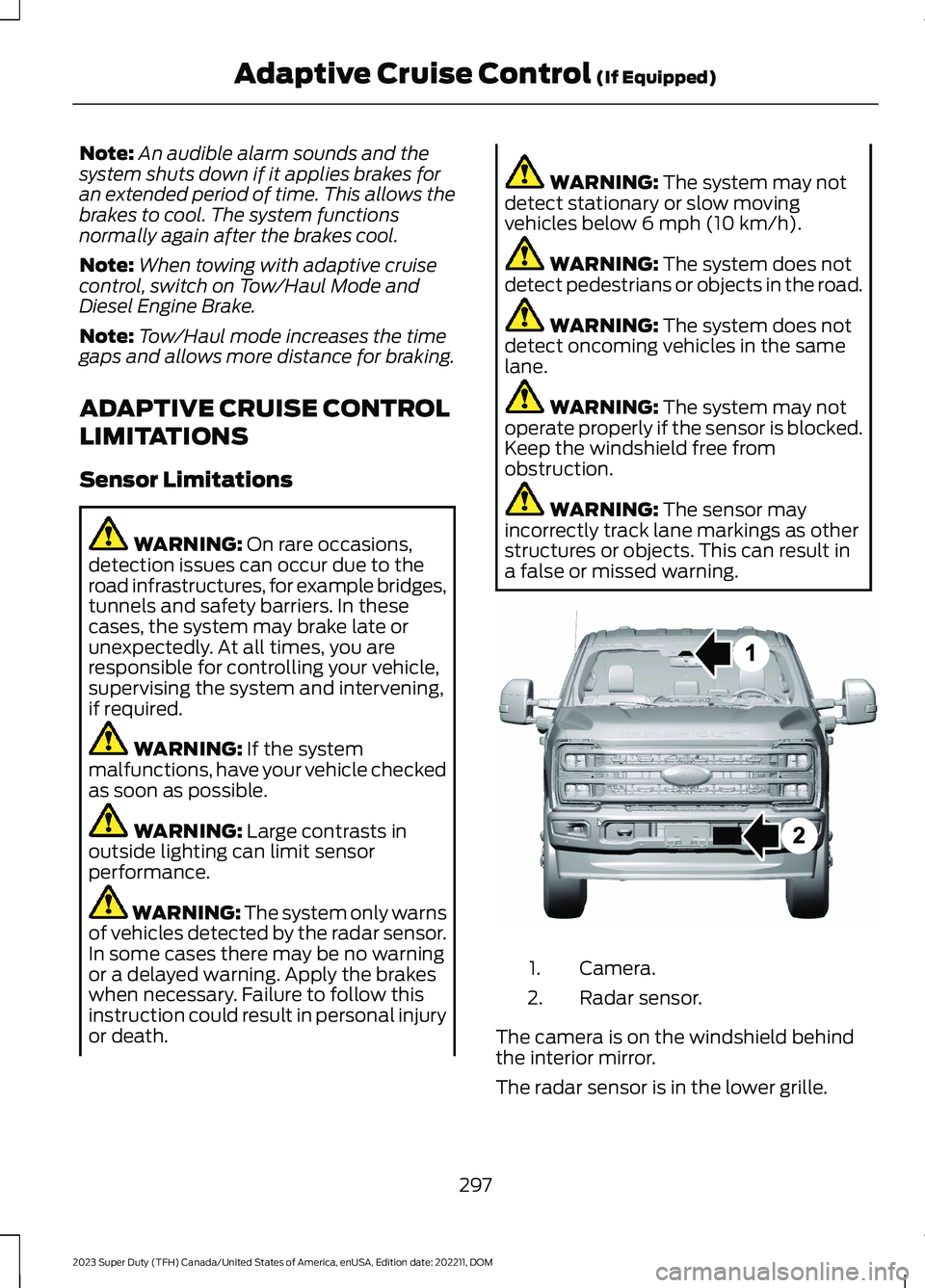 FORD SUPER DUTY 2023 Owners Manual Note:An audible alarm sounds and thesystem shuts down if it applies brakes foran extended period of time. This allows thebrakes to cool. The system functionsnormally again after the brakes cool.
Note: FORD SUPER DUTY 2023 Owners Manual Note:An audible alarm sounds and thesystem shuts down if it applies brakes foran extended period of time. This allows thebrakes to cool. The system functionsnormally again after the brakes cool.
Note: