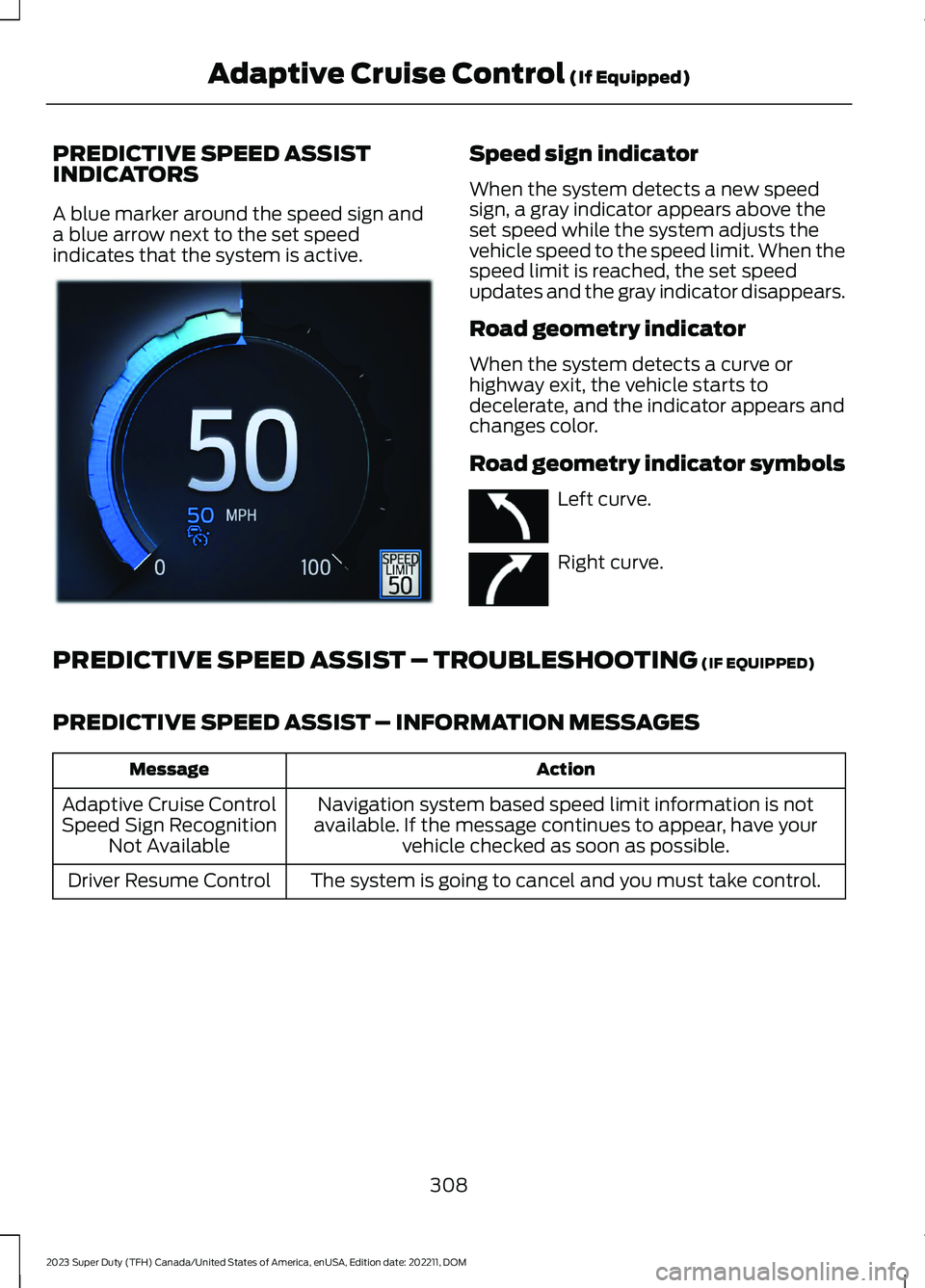 FORD SUPER DUTY 2023 Owners Manual PREDICTIVE SPEED ASSISTINDICATORS
A blue marker around the speed sign anda blue arrow next to the set speedindicates that the system is active.
Speed sign indicator
When the system detects a new speed FORD SUPER DUTY 2023 Owners Manual PREDICTIVE SPEED ASSISTINDICATORS
A blue marker around the speed sign anda blue arrow next to the set speedindicates that the system is active.
Speed sign indicator
When the system detects a new speed