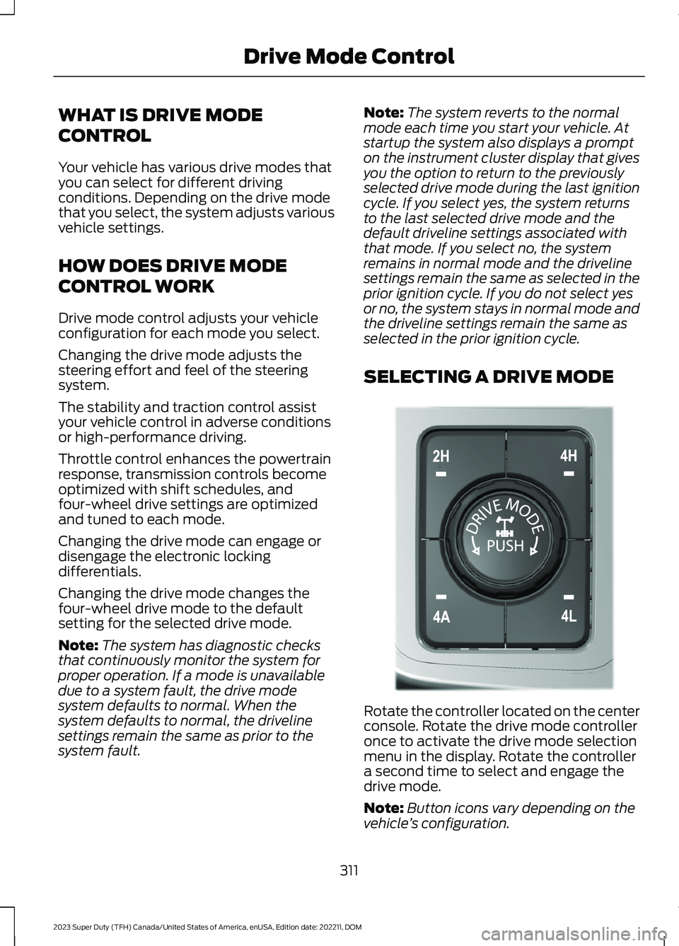 FORD SUPER DUTY 2023 Owners Manual WHAT IS DRIVE MODE
CONTROL
Your vehicle has various drive modes thatyou can select for different drivingconditions. Depending on the drive modethat you select, the system adjusts variousvehicle settin FORD SUPER DUTY 2023 Owners Manual WHAT IS DRIVE MODE
CONTROL
Your vehicle has various drive modes thatyou can select for different drivingconditions. Depending on the drive modethat you select, the system adjusts variousvehicle settin
