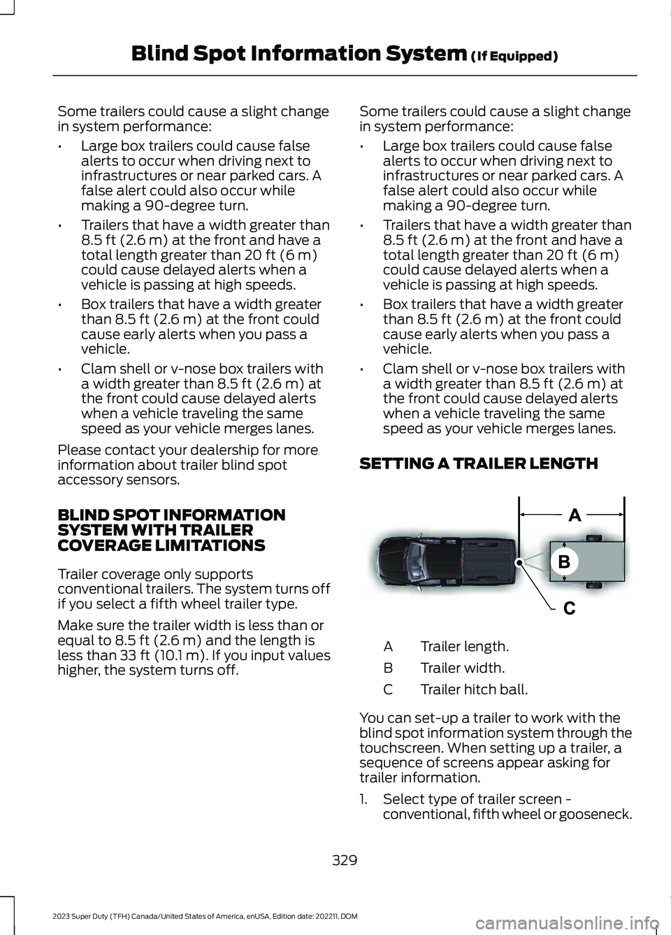 FORD SUPER DUTY 2023 Service Manual Some trailers could cause a slight changein system performance:
•Large box trailers could cause falsealerts to occur when driving next toinfrastructures or near parked cars. Afalse alert could also FORD SUPER DUTY 2023 Service Manual Some trailers could cause a slight changein system performance:
•Large box trailers could cause falsealerts to occur when driving next toinfrastructures or near parked cars. Afalse alert could also