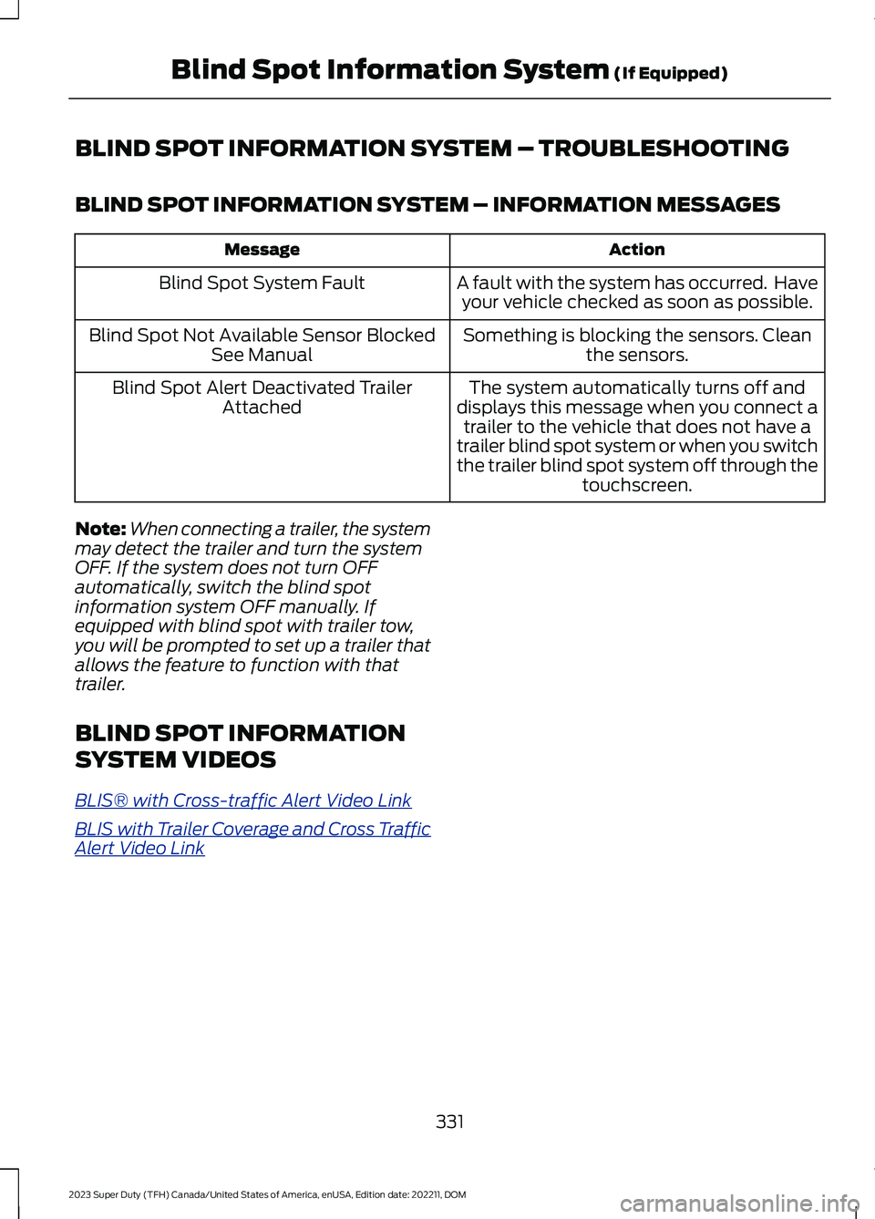 FORD SUPER DUTY 2023 Service Manual BLIND SPOT INFORMATION SYSTEM – TROUBLESHOOTING
BLIND SPOT INFORMATION SYSTEM – INFORMATION MESSAGES
ActionMessage
A fault with the system has occurred. Haveyour vehicle checked as soon as possib FORD SUPER DUTY 2023 Service Manual BLIND SPOT INFORMATION SYSTEM – TROUBLESHOOTING
BLIND SPOT INFORMATION SYSTEM – INFORMATION MESSAGES
ActionMessage
A fault with the system has occurred. Haveyour vehicle checked as soon as possib