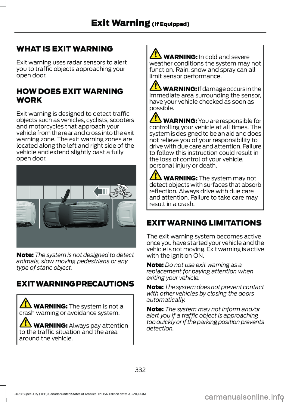 FORD SUPER DUTY 2023 Service Manual WHAT IS EXIT WARNING
Exit warning uses radar sensors to alertyou to traffic objects approaching youropen door.
HOW DOES EXIT WARNING
WORK
Exit warning is designed to detect trafficobjects such as vehi FORD SUPER DUTY 2023 Service Manual WHAT IS EXIT WARNING
Exit warning uses radar sensors to alertyou to traffic objects approaching youropen door.
HOW DOES EXIT WARNING
WORK
Exit warning is designed to detect trafficobjects such as vehi