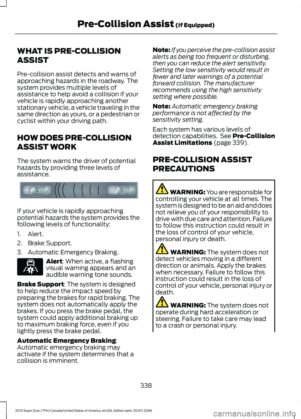 FORD SUPER DUTY 2023  Owners Manual WHAT IS PRE-COLLISION
ASSIST
Pre-collision assist detects and warns ofapproaching hazards in the roadway. Thesystem provides multiple levels ofassistance to help avoid a collision if yourvehicle is ra