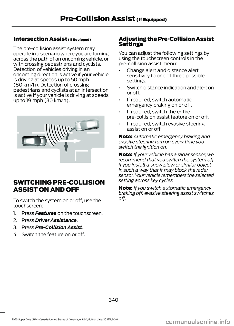 FORD SUPER DUTY 2023  Owners Manual Intersection Assist (If Equipped)
The pre-collision assist system mayoperate in a scenario where you are turningacross the path of an oncoming vehicle, orwith crossing pedestrians and cyclists.Detecti