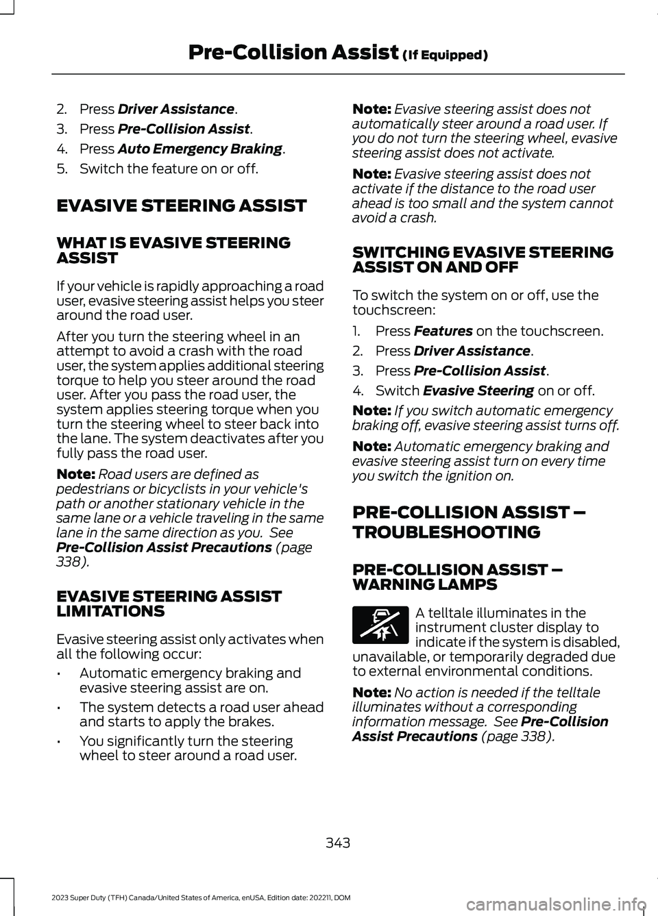FORD SUPER DUTY 2023 Owners Manual 2.Press Driver Assistance.
3.Press Pre-Collision Assist.
4.Press Auto Emergency Braking.
5.Switch the feature on or off.
EVASIVE STEERING ASSIST
WHAT IS EVASIVE STEERINGASSIST
If your vehicle is rapid FORD SUPER DUTY 2023 Owners Manual 2.Press Driver Assistance.
3.Press Pre-Collision Assist.
4.Press Auto Emergency Braking.
5.Switch the feature on or off.
EVASIVE STEERING ASSIST
WHAT IS EVASIVE STEERINGASSIST
If your vehicle is rapid