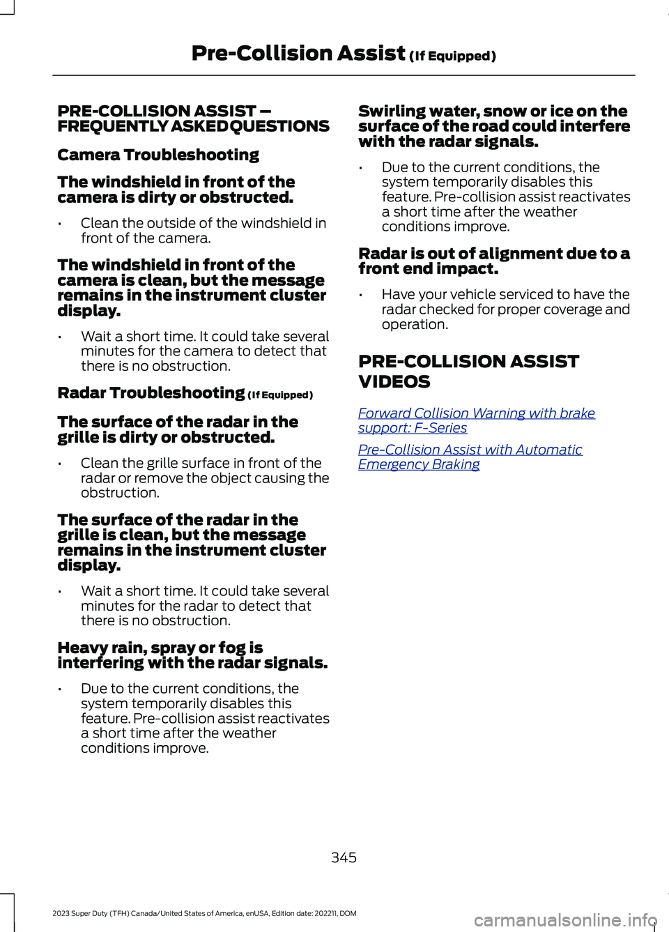 FORD SUPER DUTY 2023  Owners Manual PRE-COLLISION ASSIST –FREQUENTLY ASKED QUESTIONS
Camera Troubleshooting
The windshield in front of thecamera is dirty or obstructed.
•Clean the outside of the windshield infront of the camera.
The