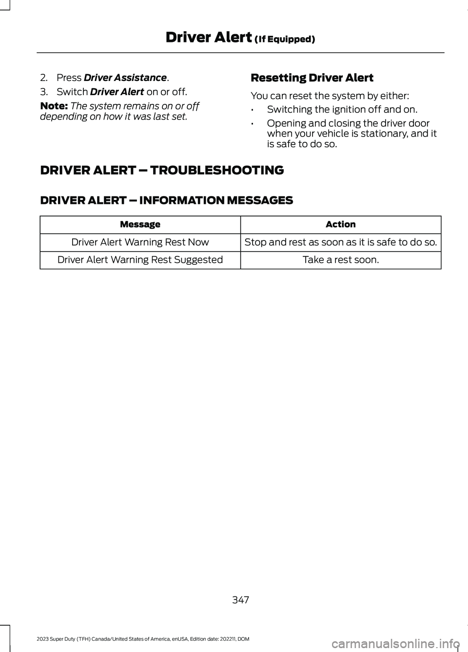 FORD SUPER DUTY 2023 Owners Manual 2.Press Driver Assistance.
3.Switch Driver Alert on or off.
Note:The system remains on or offdepending on how it was last set.
Resetting Driver Alert
You can reset the system by either:
•Switching t FORD SUPER DUTY 2023 Owners Manual 2.Press Driver Assistance.
3.Switch Driver Alert on or off.
Note:The system remains on or offdepending on how it was last set.
Resetting Driver Alert
You can reset the system by either:
•Switching t
