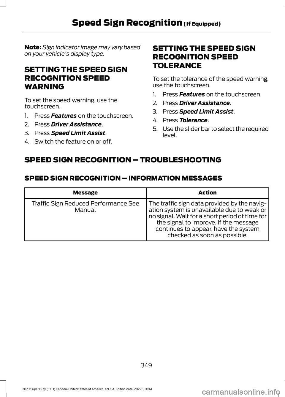 FORD SUPER DUTY 2023 Owners Manual Note:Sign indicator image may vary basedon your vehicle's display type.
SETTING THE SPEED SIGN
RECOGNITION SPEED
WARNING
To set the speed warning, use thetouchscreen.
1.Press Features on the touch FORD SUPER DUTY 2023 Owners Manual Note:Sign indicator image may vary basedon your vehicle's display type.
SETTING THE SPEED SIGN
RECOGNITION SPEED
WARNING
To set the speed warning, use thetouchscreen.
1.Press Features on the touch
