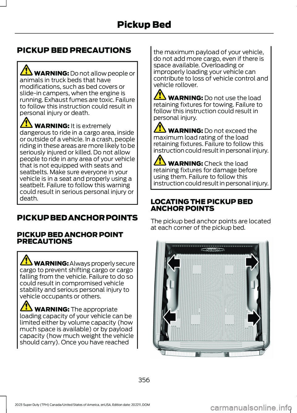 FORD SUPER DUTY 2023 Owners Manual PICKUP BED PRECAUTIONS
WARNING: Do not allow people oranimals in truck beds that havemodifications, such as bed covers orslide-in campers, when the engine isrunning. Exhaust fumes are toxic. Failureto FORD SUPER DUTY 2023 Owners Manual PICKUP BED PRECAUTIONS
WARNING: Do not allow people oranimals in truck beds that havemodifications, such as bed covers orslide-in campers, when the engine isrunning. Exhaust fumes are toxic. Failureto