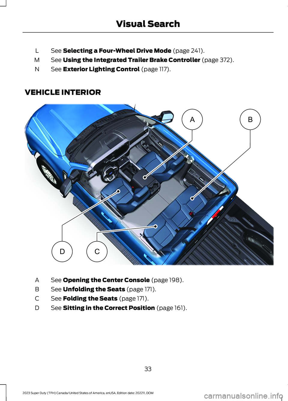 FORD SUPER DUTY 2023 Owners Guide See Selecting a Four-Wheel Drive Mode (page 241).L
See Using the Integrated Trailer Brake Controller (page 372).M
See Exterior Lighting Control (page 117).N
VEHICLE INTERIOR
See Opening the Center Con FORD SUPER DUTY 2023 Owners Guide See Selecting a Four-Wheel Drive Mode (page 241).L
See Using the Integrated Trailer Brake Controller (page 372).M
See Exterior Lighting Control (page 117).N
VEHICLE INTERIOR
See Opening the Center Con