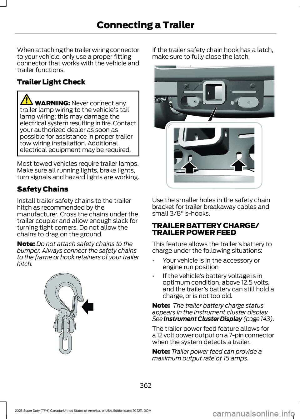 FORD SUPER DUTY 2023 Owners Manual When attaching the trailer wiring connectorto your vehicle, only use a proper fittingconnector that works with the vehicle andtrailer functions.
Trailer Light Check
WARNING: Never connect anytrailer l FORD SUPER DUTY 2023 Owners Manual When attaching the trailer wiring connectorto your vehicle, only use a proper fittingconnector that works with the vehicle andtrailer functions.
Trailer Light Check
WARNING: Never connect anytrailer l