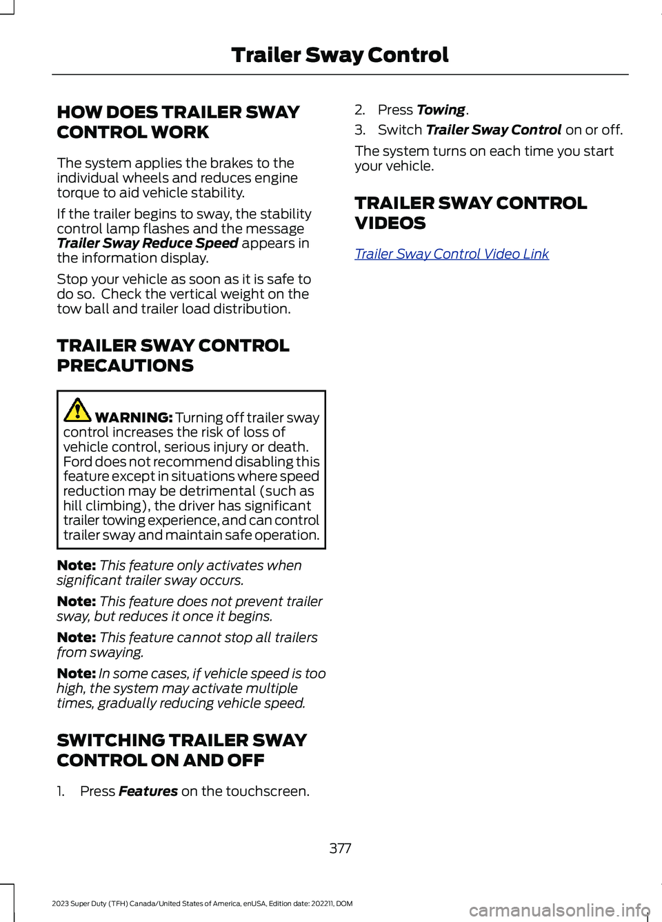 FORD SUPER DUTY 2023 Owners Manual HOW DOES TRAILER SWAY
CONTROL WORK
The system applies the brakes to theindividual wheels and reduces enginetorque to aid vehicle stability.
If the trailer begins to sway, the stabilitycontrol lamp fla FORD SUPER DUTY 2023 Owners Manual HOW DOES TRAILER SWAY
CONTROL WORK
The system applies the brakes to theindividual wheels and reduces enginetorque to aid vehicle stability.
If the trailer begins to sway, the stabilitycontrol lamp fla