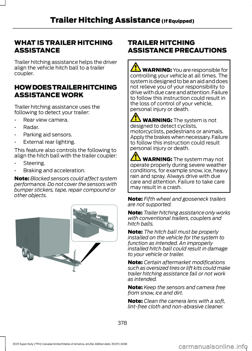 FORD SUPER DUTY 2023 Owners Manual WHAT IS TRAILER HITCHING
ASSISTANCE
Trailer hitching assistance helps the driveralign the vehicle hitch ball to a trailercoupler.
HOW DOES TRAILER HITCHING
ASSISTANCE WORK
Trailer hitching assistance FORD SUPER DUTY 2023 Owners Manual WHAT IS TRAILER HITCHING
ASSISTANCE
Trailer hitching assistance helps the driveralign the vehicle hitch ball to a trailercoupler.
HOW DOES TRAILER HITCHING
ASSISTANCE WORK
Trailer hitching assistance