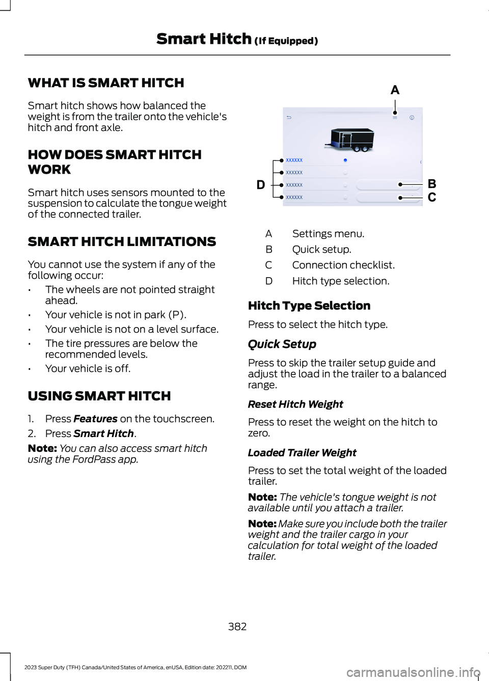 FORD SUPER DUTY 2023 Owners Manual WHAT IS SMART HITCH
Smart hitch shows how balanced theweight is from the trailer onto the vehicle'shitch and front axle.
HOW DOES SMART HITCH
WORK
Smart hitch uses sensors mounted to thesuspension FORD SUPER DUTY 2023 Owners Manual WHAT IS SMART HITCH
Smart hitch shows how balanced theweight is from the trailer onto the vehicle'shitch and front axle.
HOW DOES SMART HITCH
WORK
Smart hitch uses sensors mounted to thesuspension
