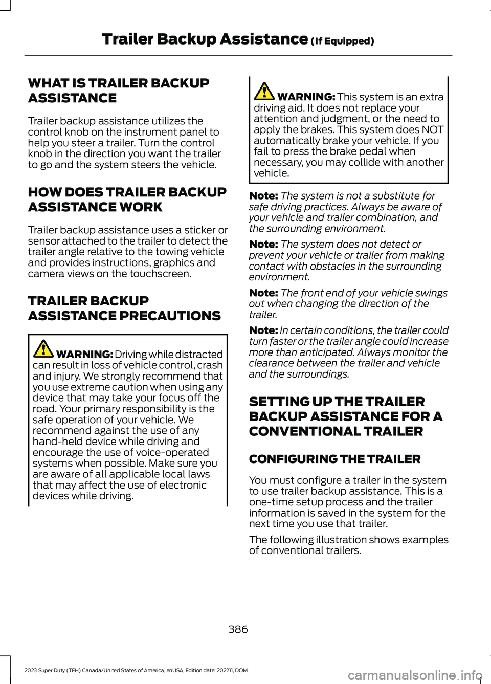 FORD SUPER DUTY 2023 Owners Manual WHAT IS TRAILER BACKUP
ASSISTANCE
Trailer backup assistance utilizes thecontrol knob on the instrument panel tohelp you steer a trailer. Turn the controlknob in the direction you want the trailerto go FORD SUPER DUTY 2023 Owners Manual WHAT IS TRAILER BACKUP
ASSISTANCE
Trailer backup assistance utilizes thecontrol knob on the instrument panel tohelp you steer a trailer. Turn the controlknob in the direction you want the trailerto go