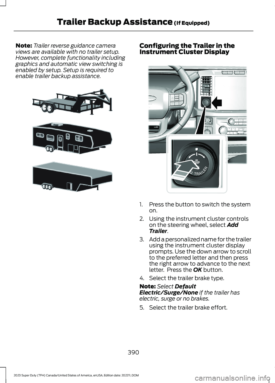 FORD SUPER DUTY 2023 Owners Manual Note:Trailer reverse guidance cameraviews are available with no trailer setup.However, complete functionality includinggraphics and automatic view switching isenabled by setup. Setup is required toena FORD SUPER DUTY 2023 Owners Manual Note:Trailer reverse guidance cameraviews are available with no trailer setup.However, complete functionality includinggraphics and automatic view switching isenabled by setup. Setup is required toena