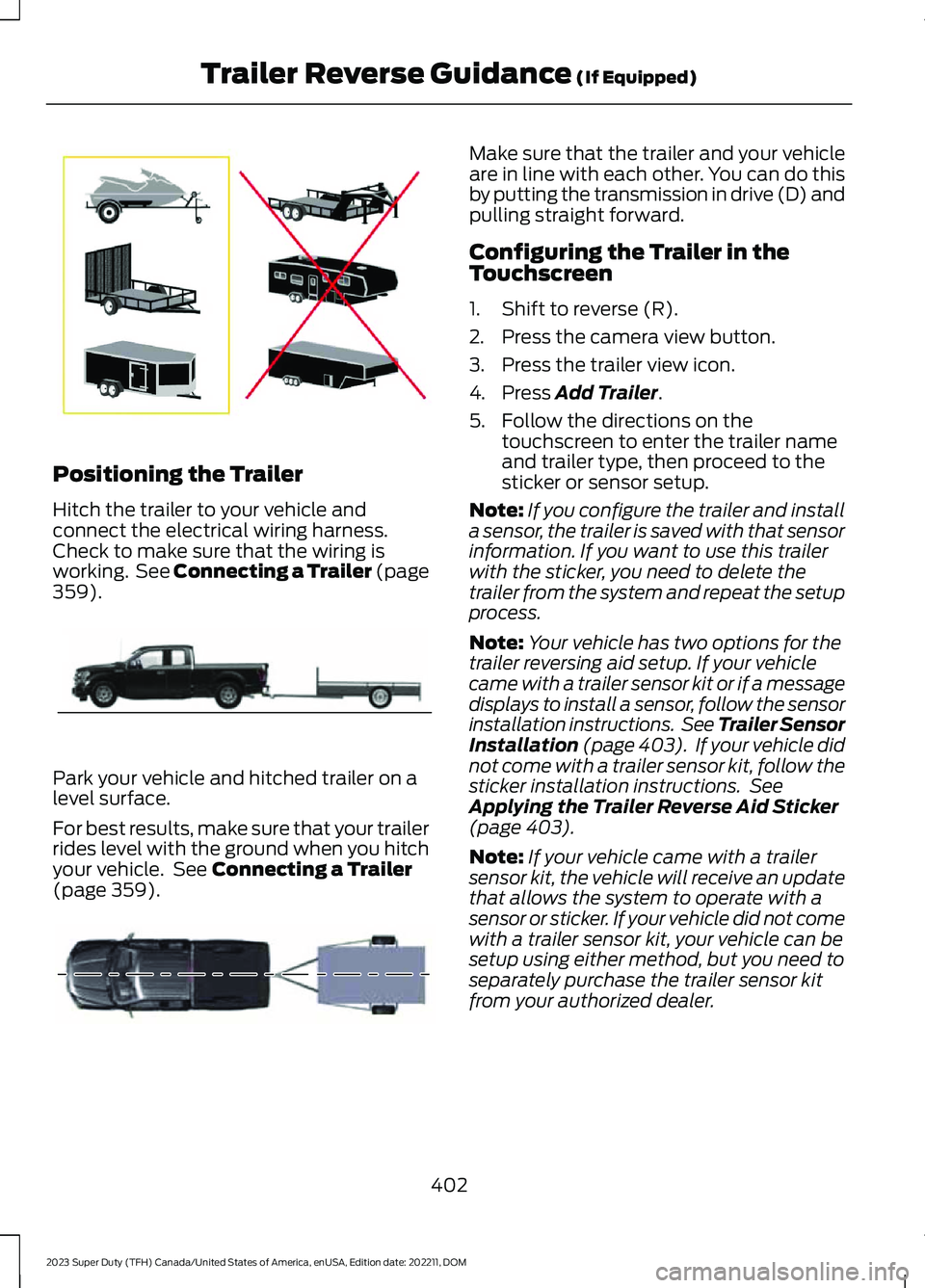 FORD SUPER DUTY 2023 Manual PDF Positioning the Trailer
Hitch the trailer to your vehicle andconnect the electrical wiring harness.Check to make sure that the wiring isworking. See Connecting a Trailer (page359).
Park your vehicle a FORD SUPER DUTY 2023 Manual PDF Positioning the Trailer
Hitch the trailer to your vehicle andconnect the electrical wiring harness.Check to make sure that the wiring isworking. See Connecting a Trailer (page359).
Park your vehicle a