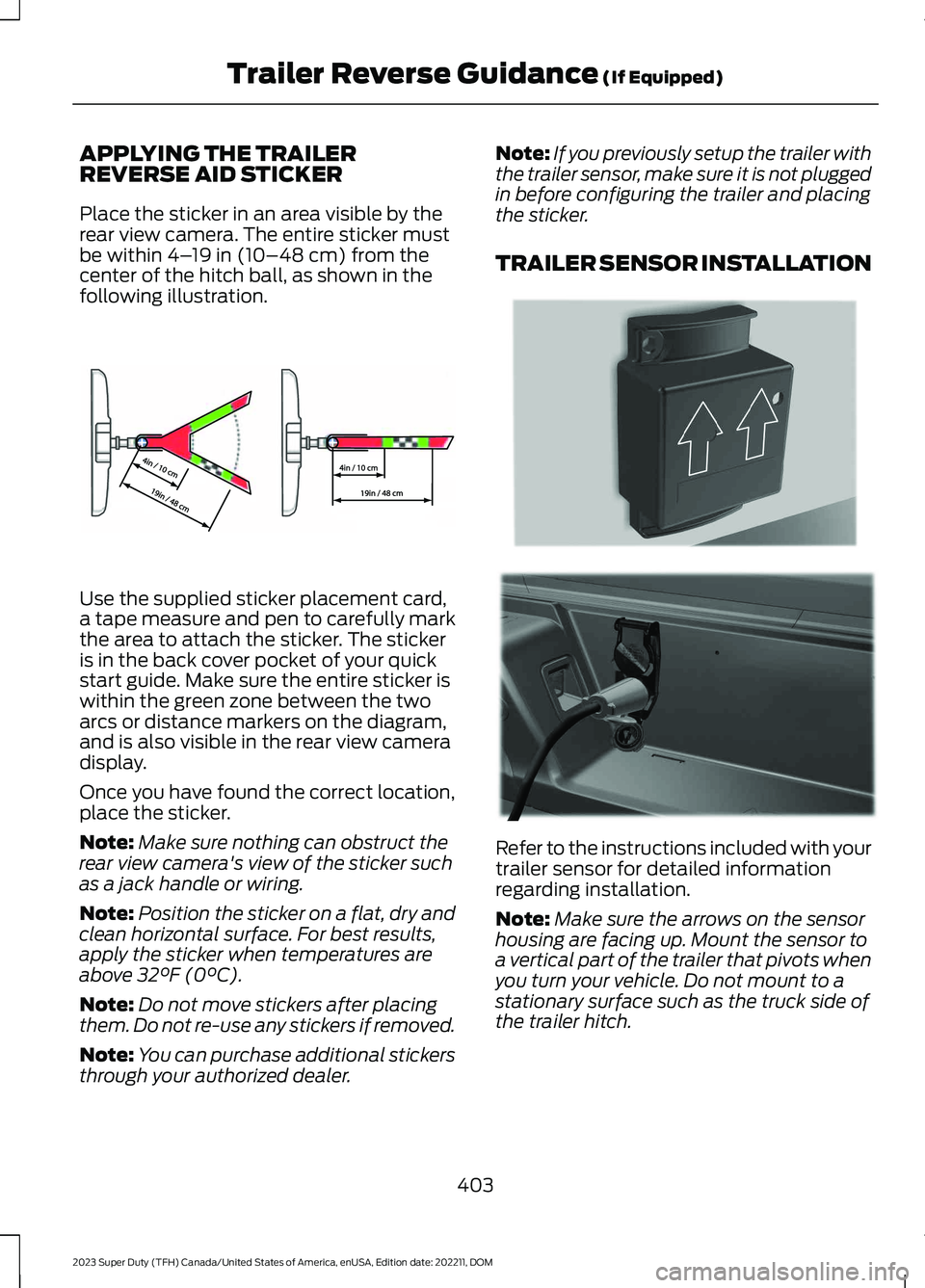 FORD SUPER DUTY 2023 Owners Manual APPLYING THE TRAILERREVERSE AID STICKER
Place the sticker in an area visible by therear view camera. The entire sticker mustbe within 4–19 in (10–48 cm) from thecenter of the hitch ball, as shown FORD SUPER DUTY 2023 Owners Manual APPLYING THE TRAILERREVERSE AID STICKER
Place the sticker in an area visible by therear view camera. The entire sticker mustbe within 4–19 in (10–48 cm) from thecenter of the hitch ball, as shown