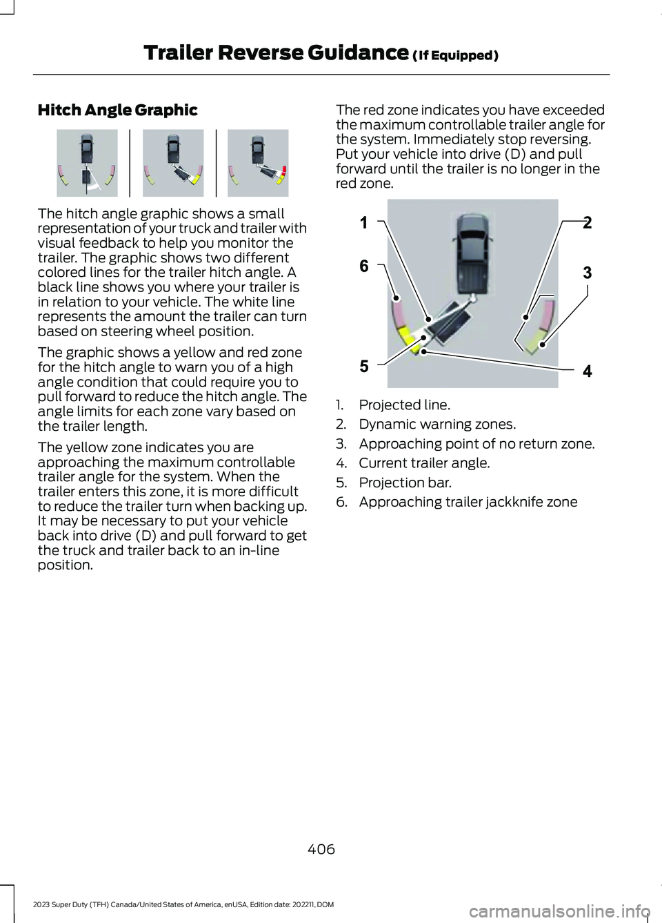 FORD SUPER DUTY 2023 Owners Manual Hitch Angle Graphic
The hitch angle graphic shows a smallrepresentation of your truck and trailer withvisual feedback to help you monitor thetrailer. The graphic shows two differentcolored lines for t FORD SUPER DUTY 2023 Owners Manual Hitch Angle Graphic
The hitch angle graphic shows a smallrepresentation of your truck and trailer withvisual feedback to help you monitor thetrailer. The graphic shows two differentcolored lines for t