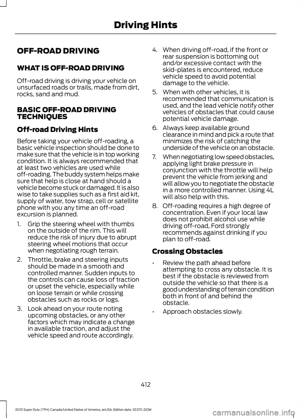 FORD SUPER DUTY 2023 Owners Manual OFF-ROAD DRIVING
WHAT IS OFF-ROAD DRIVING
Off-road driving is driving your vehicle onunsurfaced roads or trails, made from dirt,rocks, sand and mud.
BASIC OFF-ROAD DRIVINGTECHNIQUES
Off-road Driving H FORD SUPER DUTY 2023 Owners Manual OFF-ROAD DRIVING
WHAT IS OFF-ROAD DRIVING
Off-road driving is driving your vehicle onunsurfaced roads or trails, made from dirt,rocks, sand and mud.
BASIC OFF-ROAD DRIVINGTECHNIQUES
Off-road Driving H