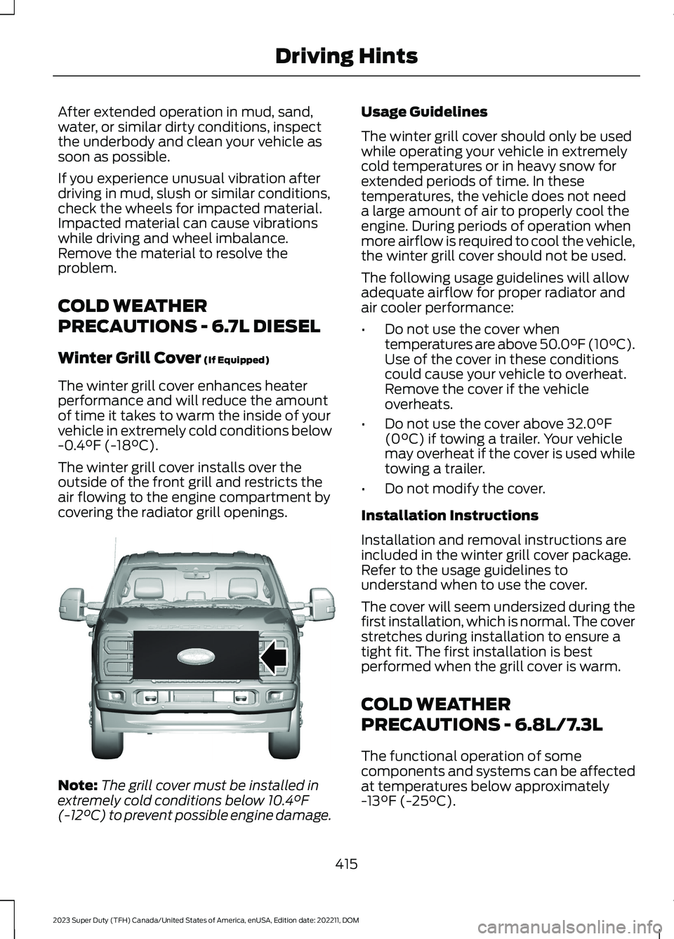 FORD SUPER DUTY 2023 Owners Manual After extended operation in mud, sand,water, or similar dirty conditions, inspectthe underbody and clean your vehicle assoon as possible.
If you experience unusual vibration afterdriving in mud, slush FORD SUPER DUTY 2023 Owners Manual After extended operation in mud, sand,water, or similar dirty conditions, inspectthe underbody and clean your vehicle assoon as possible.
If you experience unusual vibration afterdriving in mud, slush