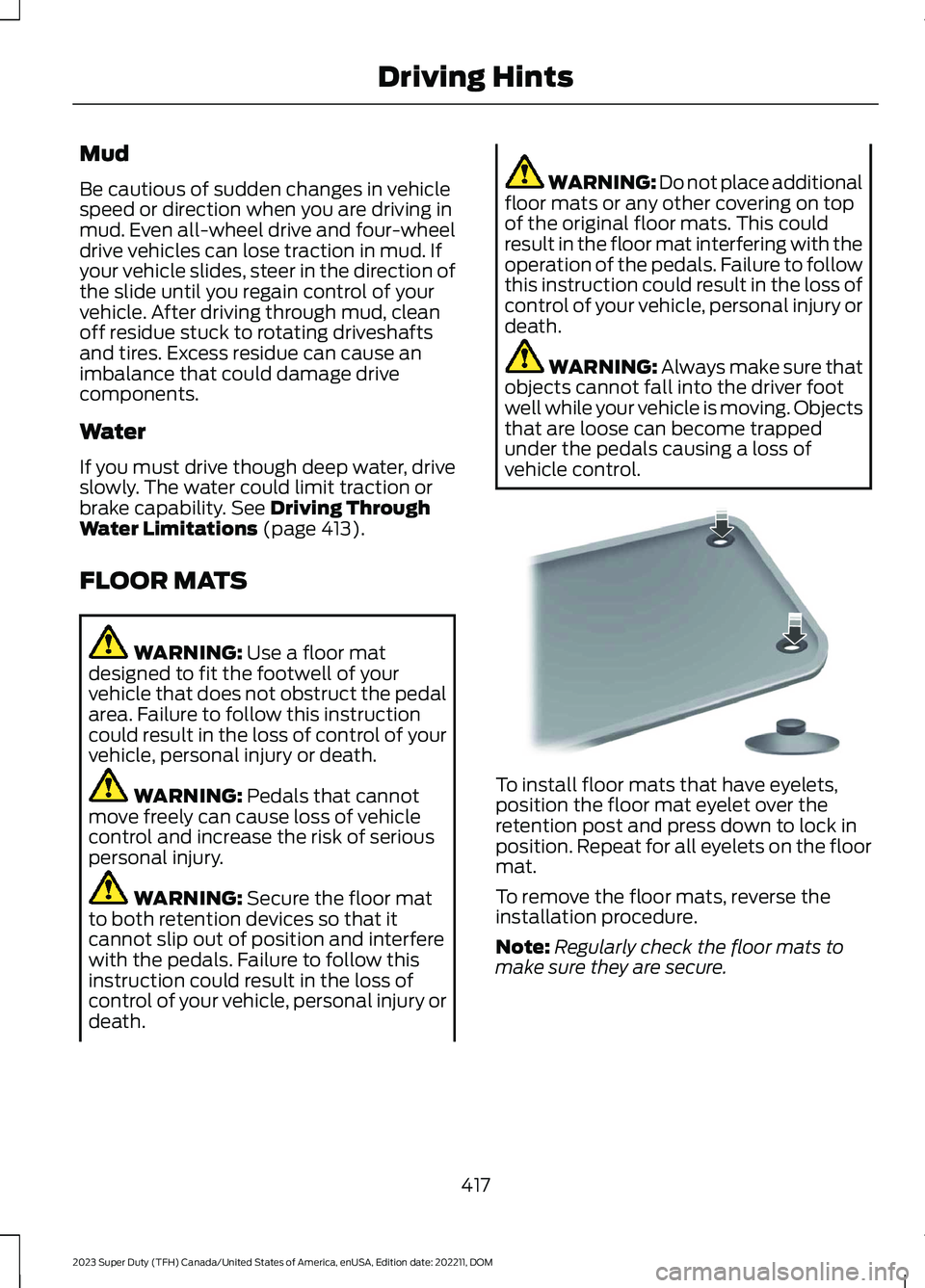 FORD SUPER DUTY 2023 Owners Manual Mud
Be cautious of sudden changes in vehiclespeed or direction when you are driving inmud. Even all-wheel drive and four-wheeldrive vehicles can lose traction in mud. Ifyour vehicle slides, steer in t FORD SUPER DUTY 2023 Owners Manual Mud
Be cautious of sudden changes in vehiclespeed or direction when you are driving inmud. Even all-wheel drive and four-wheeldrive vehicles can lose traction in mud. Ifyour vehicle slides, steer in t