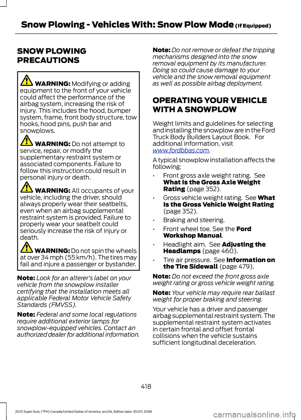 FORD SUPER DUTY 2023 Owners Manual SNOW PLOWING
PRECAUTIONS
WARNING: Modifying or addingequipment to the front of your vehiclecould affect the performance of theairbag system, increasing the risk ofinjury. This includes the hood, bumpe FORD SUPER DUTY 2023 Owners Manual SNOW PLOWING
PRECAUTIONS
WARNING: Modifying or addingequipment to the front of your vehiclecould affect the performance of theairbag system, increasing the risk ofinjury. This includes the hood, bumpe