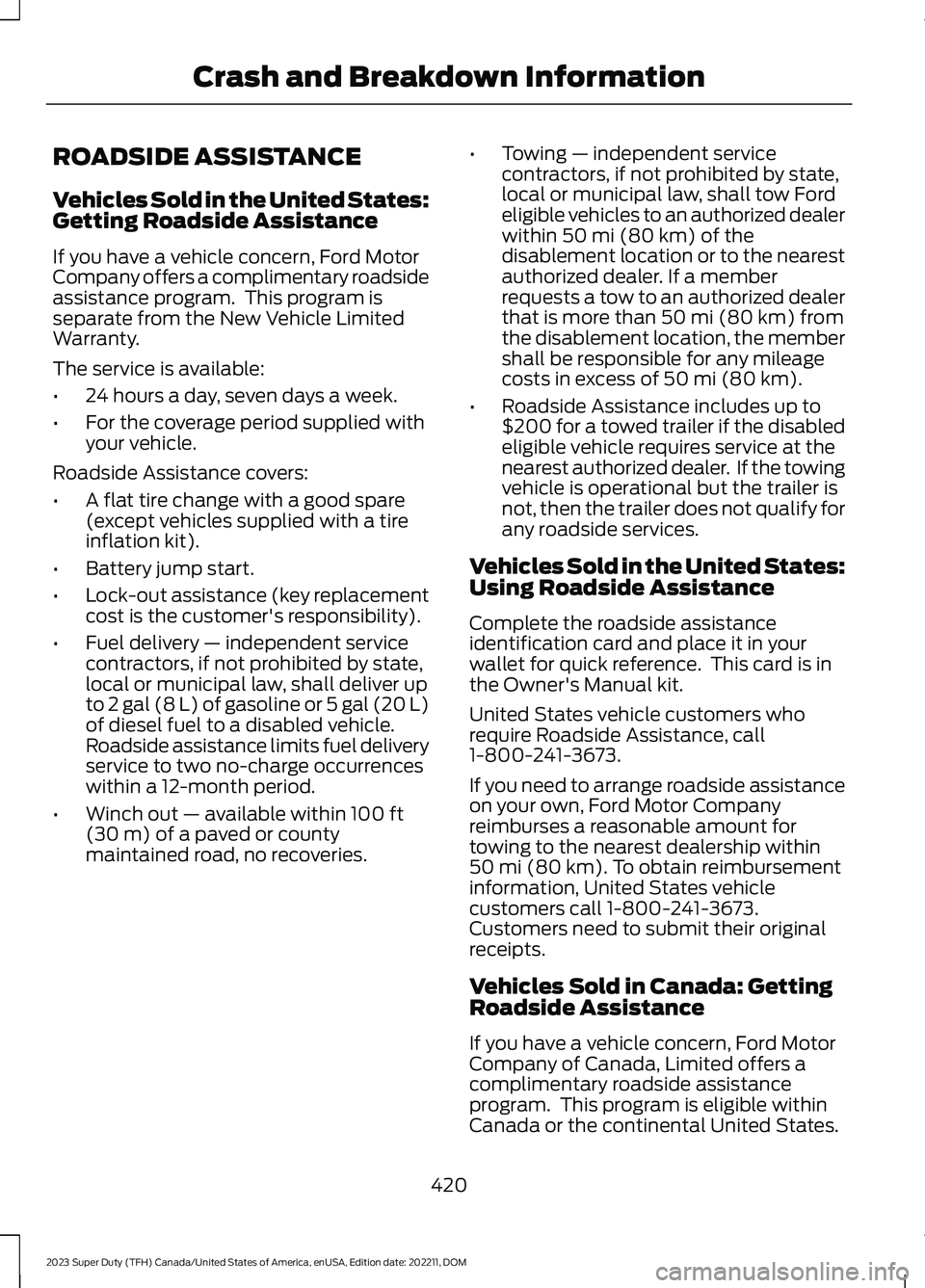 FORD SUPER DUTY 2023 Owners Manual ROADSIDE ASSISTANCE
Vehicles Sold in the United States:Getting Roadside Assistance
If you have a vehicle concern, Ford MotorCompany offers a complimentary roadsideassistance program. This program iss FORD SUPER DUTY 2023 Owners Manual ROADSIDE ASSISTANCE
Vehicles Sold in the United States:Getting Roadside Assistance
If you have a vehicle concern, Ford MotorCompany offers a complimentary roadsideassistance program. This program iss