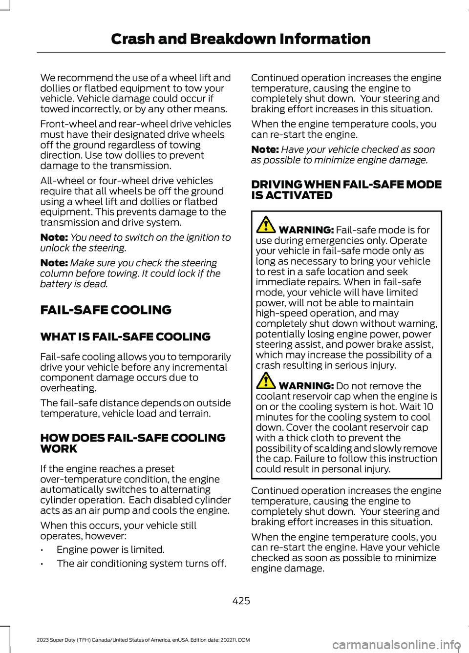 FORD SUPER DUTY 2023 Owners Manual We recommend the use of a wheel lift anddollies or flatbed equipment to tow yourvehicle. Vehicle damage could occur iftowed incorrectly, or by any other means.
Front-wheel and rear-wheel drive vehicle FORD SUPER DUTY 2023 Owners Manual We recommend the use of a wheel lift anddollies or flatbed equipment to tow yourvehicle. Vehicle damage could occur iftowed incorrectly, or by any other means.
Front-wheel and rear-wheel drive vehicle
