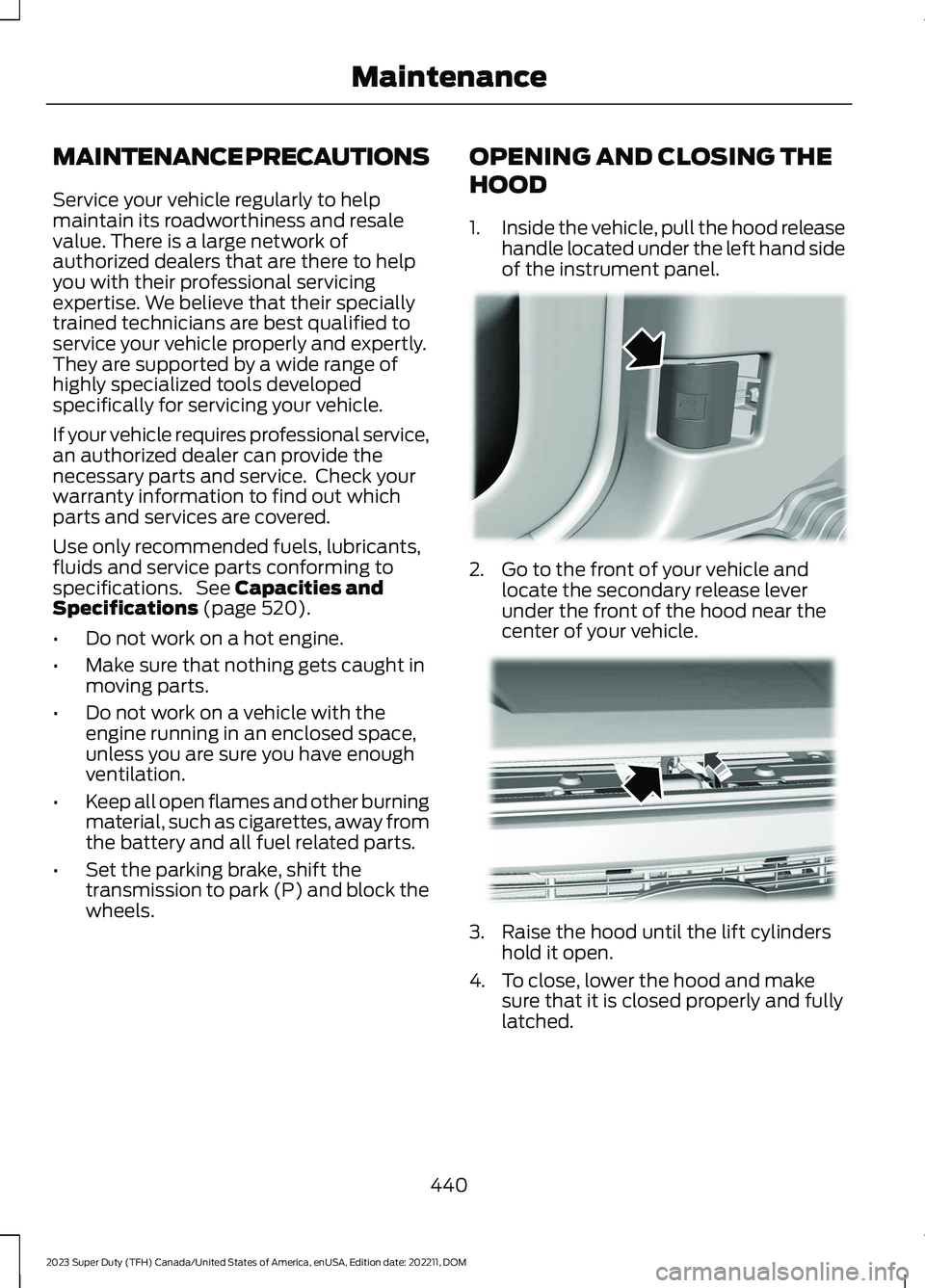 FORD SUPER DUTY 2023 Owners Manual MAINTENANCE PRECAUTIONS
Service your vehicle regularly to helpmaintain its roadworthiness and resalevalue. There is a large network ofauthorized dealers that are there to helpyou with their profession FORD SUPER DUTY 2023 Owners Manual MAINTENANCE PRECAUTIONS
Service your vehicle regularly to helpmaintain its roadworthiness and resalevalue. There is a large network ofauthorized dealers that are there to helpyou with their profession