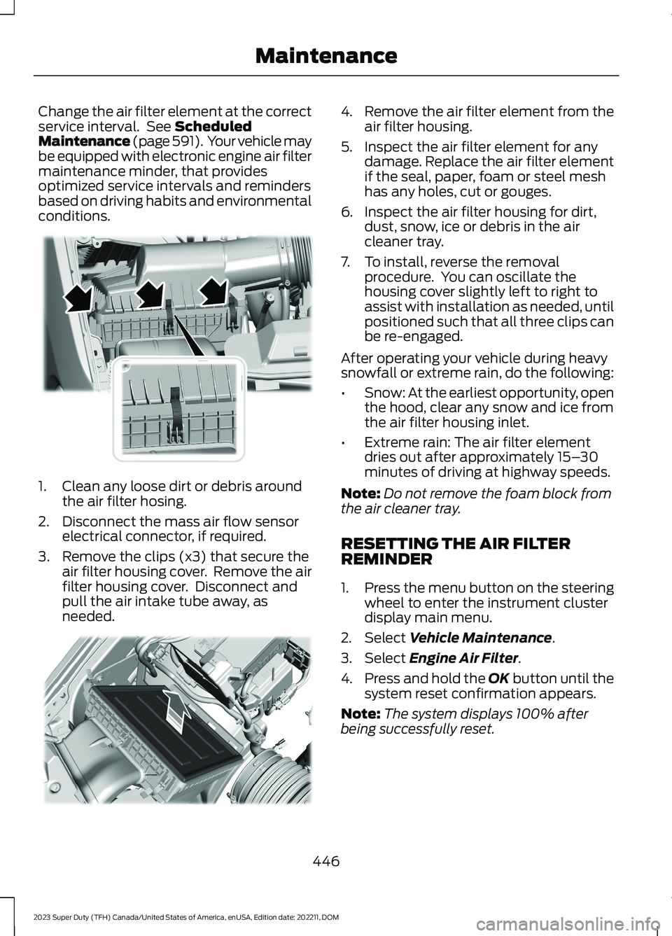 FORD SUPER DUTY 2023 Owners Manual Change the air filter element at the correctservice interval. See ScheduledMaintenance (page 591). Your vehicle maybe equipped with electronic engine air filtermaintenance minder, that providesoptimiz FORD SUPER DUTY 2023 Owners Manual Change the air filter element at the correctservice interval. See ScheduledMaintenance (page 591). Your vehicle maybe equipped with electronic engine air filtermaintenance minder, that providesoptimiz