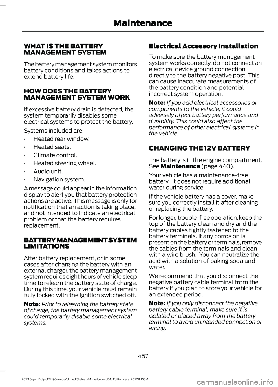 FORD SUPER DUTY 2023 Owners Manual WHAT IS THE BATTERYMANAGEMENT SYSTEM
The battery management system monitorsbattery conditions and takes actions toextend battery life.
HOW DOES THE BATTERYMANAGEMENT SYSTEM WORK
If excessive battery d FORD SUPER DUTY 2023 Owners Manual WHAT IS THE BATTERYMANAGEMENT SYSTEM
The battery management system monitorsbattery conditions and takes actions toextend battery life.
HOW DOES THE BATTERYMANAGEMENT SYSTEM WORK
If excessive battery d